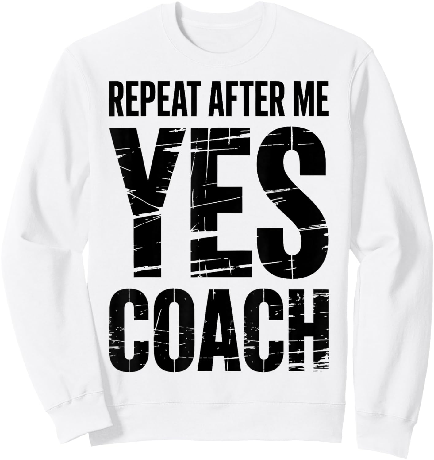 Repeat After Me Yes Coach Funny Sports Football Basketball Sweatshirt - Sweatshirt | White