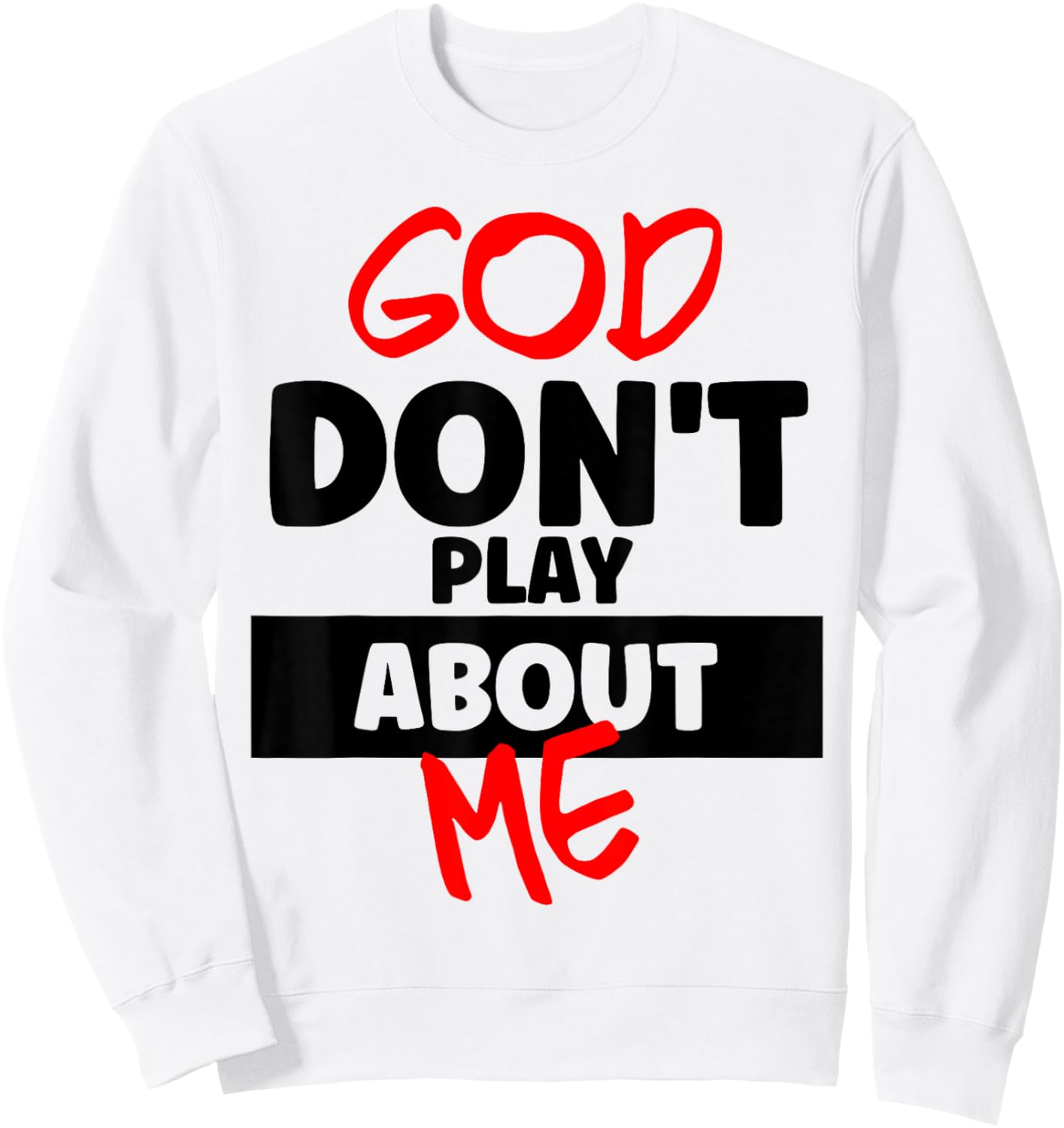 God Don’t Play About Me Faith Power Quote Bold Statement Sweatshirt - Sweatshirt | White