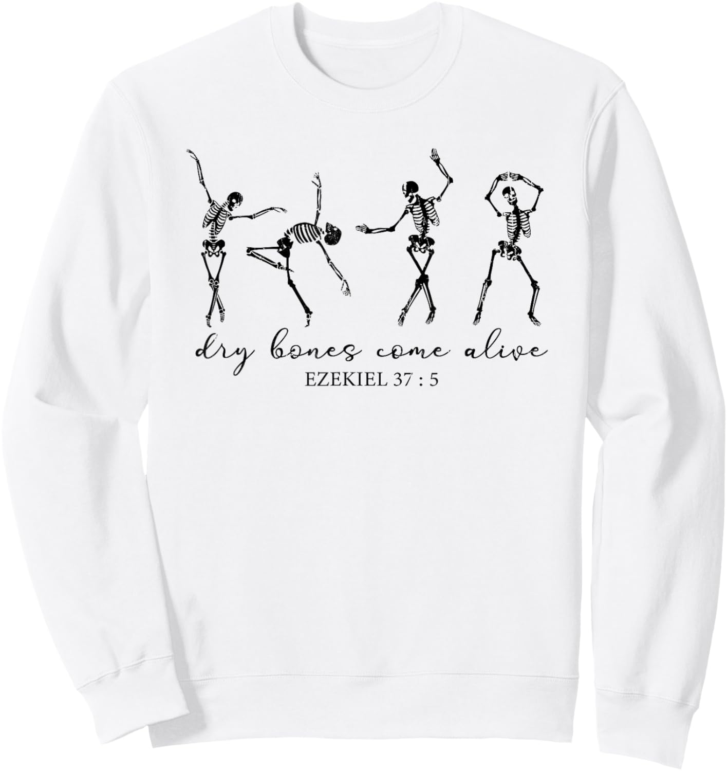Dry Bones Come Alive, Dancing Skeleton, Christian Halloween Sweatshirt - Sweatshirt | White