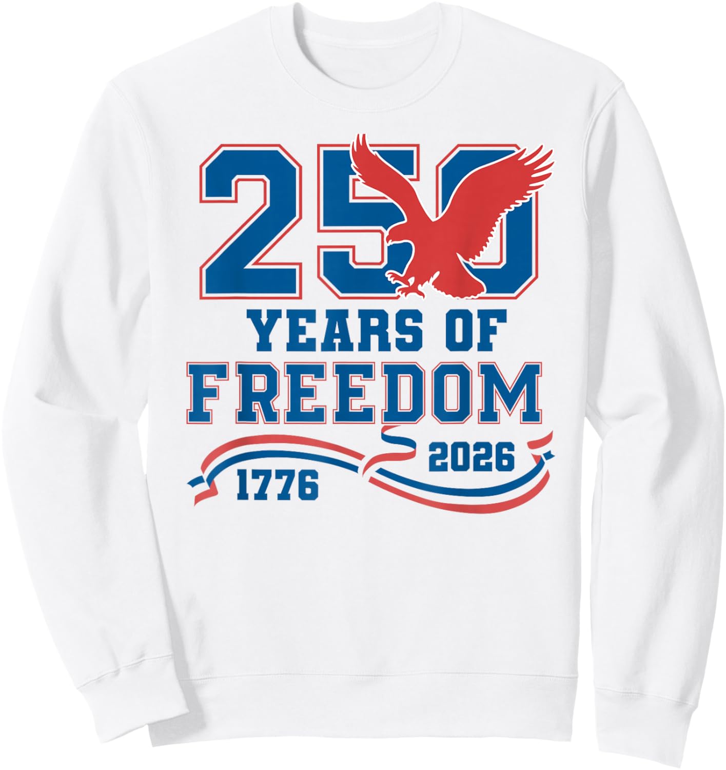 Eagle 250 Years of Freedom American 1776 2026 250th USA Sweatshirt - Sweatshirt | White