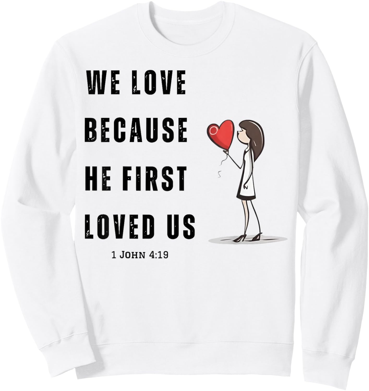 We Love Because He First Loved Us Christian Sweatshirt - Sweatshirt | White
