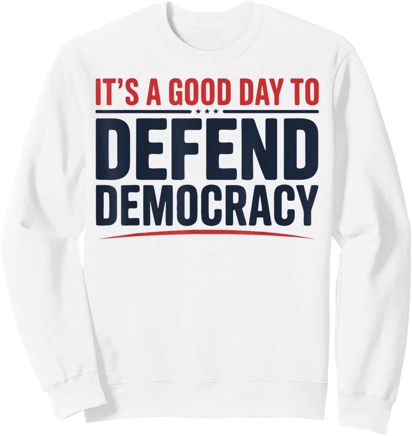 It’s a Good Day to Defend Democracy Patriotic Design Sweatshirt - Sweatshirt | White