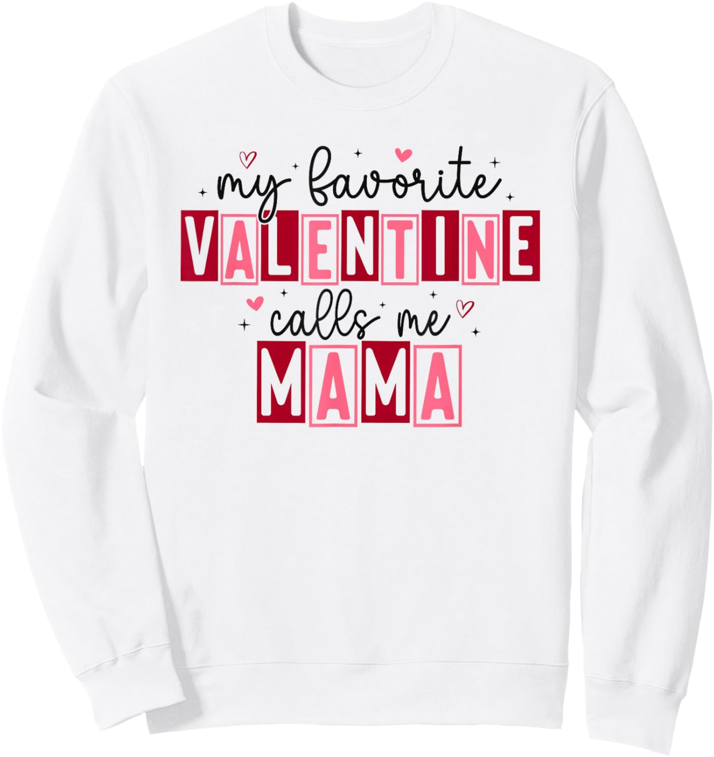 My Favorite Valentine Calls Me Mama Hearts Love Sweatshirt - Sweatshirt | White