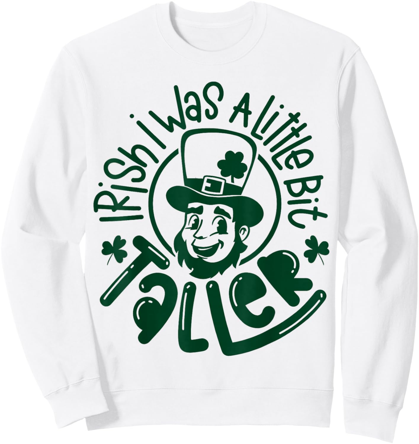 Irish I was a Little Bit Taller Funny St Patricks Day Sweatshirt - Sweatshirt | White