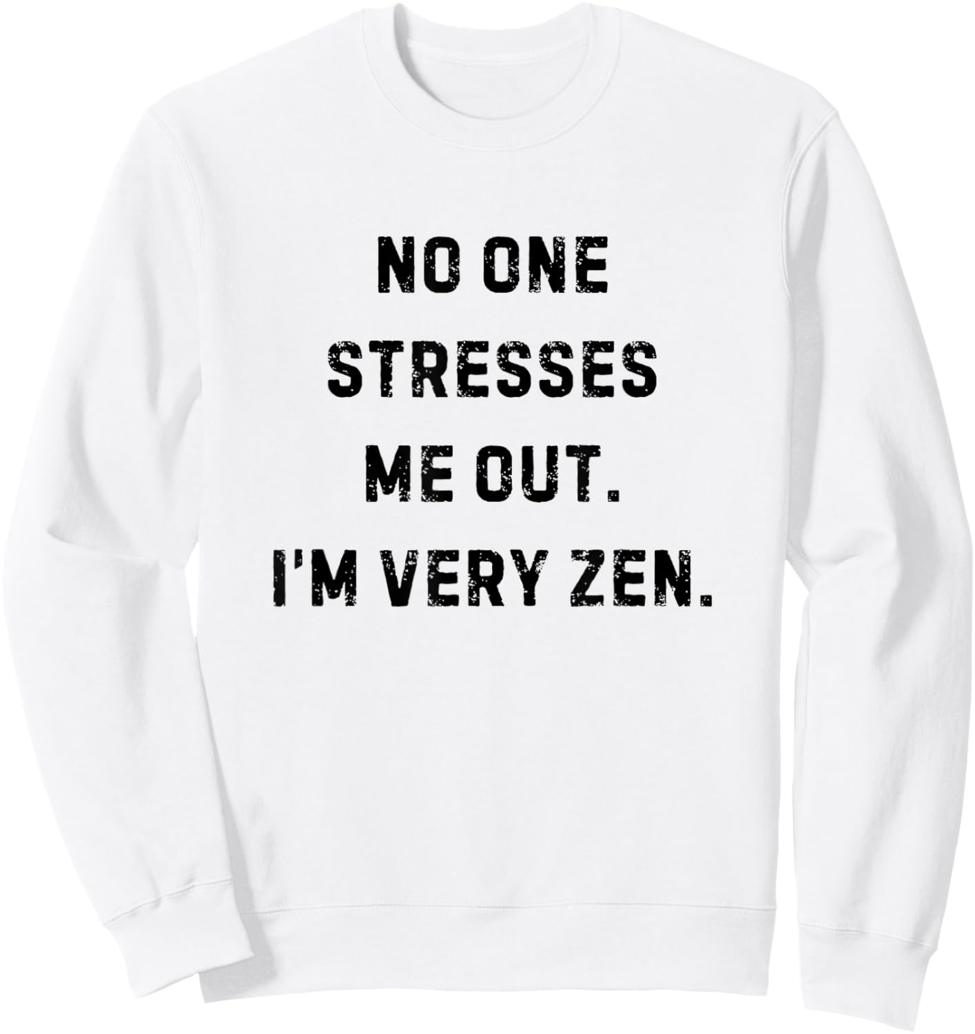 No One Stresses Me Out I'm Very Zen Funny White Lie Party Sweatshirt - Sweatshirt | White