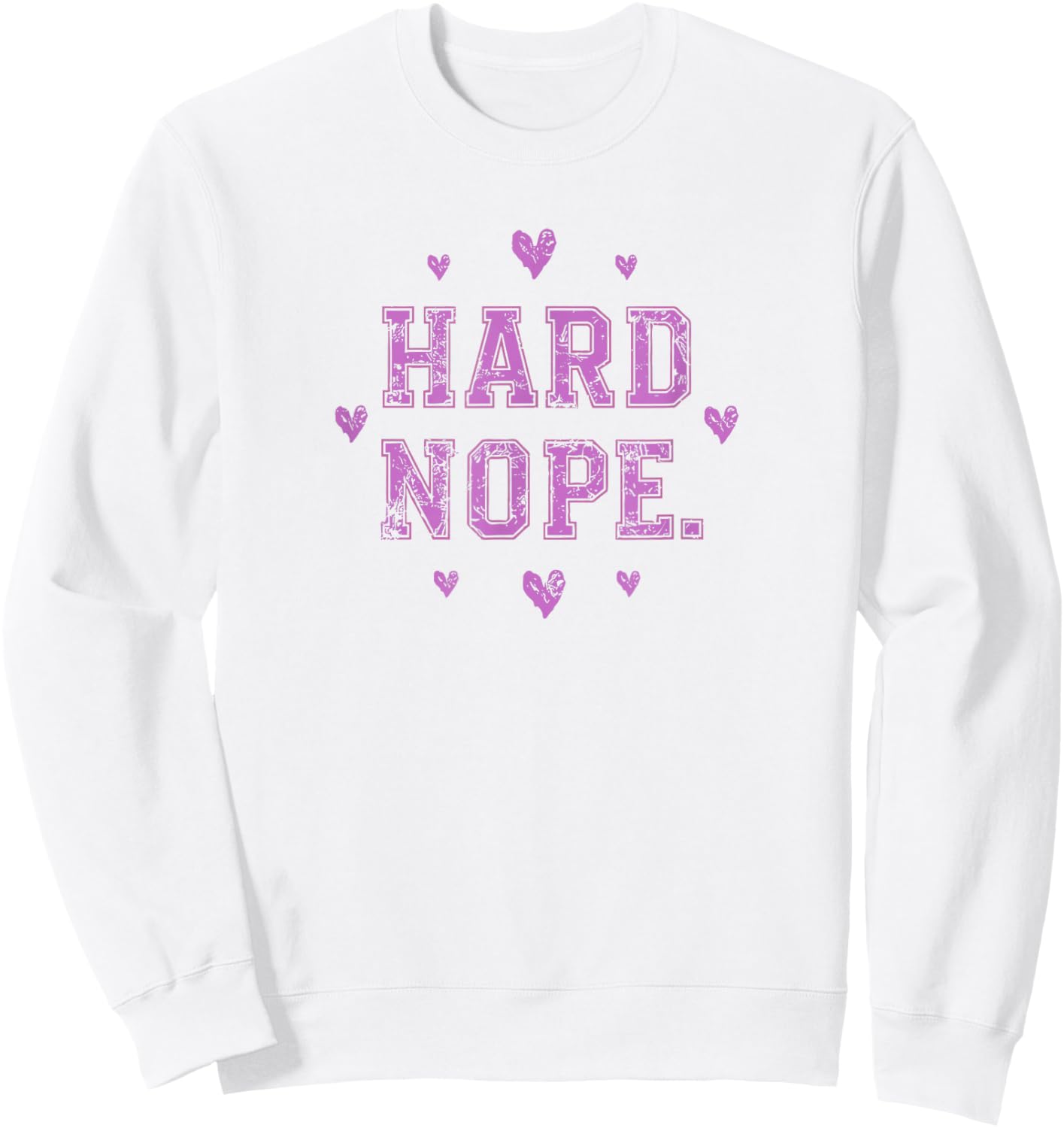 Anti Valentines Day | Hard Nope | Funny Sarcastic Valentine Sweatshirt - Sweatshirt | White