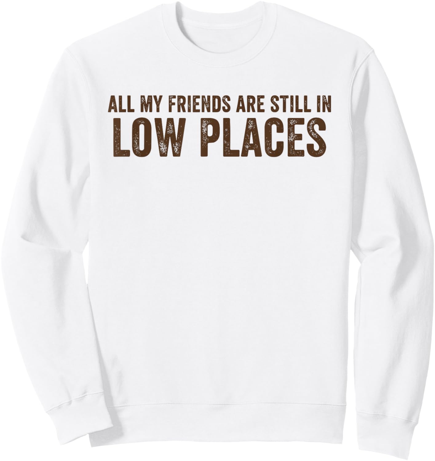 All My Friends are Still in Low Places Funny 90's Country Sweatshirt - Sweatshirt | White