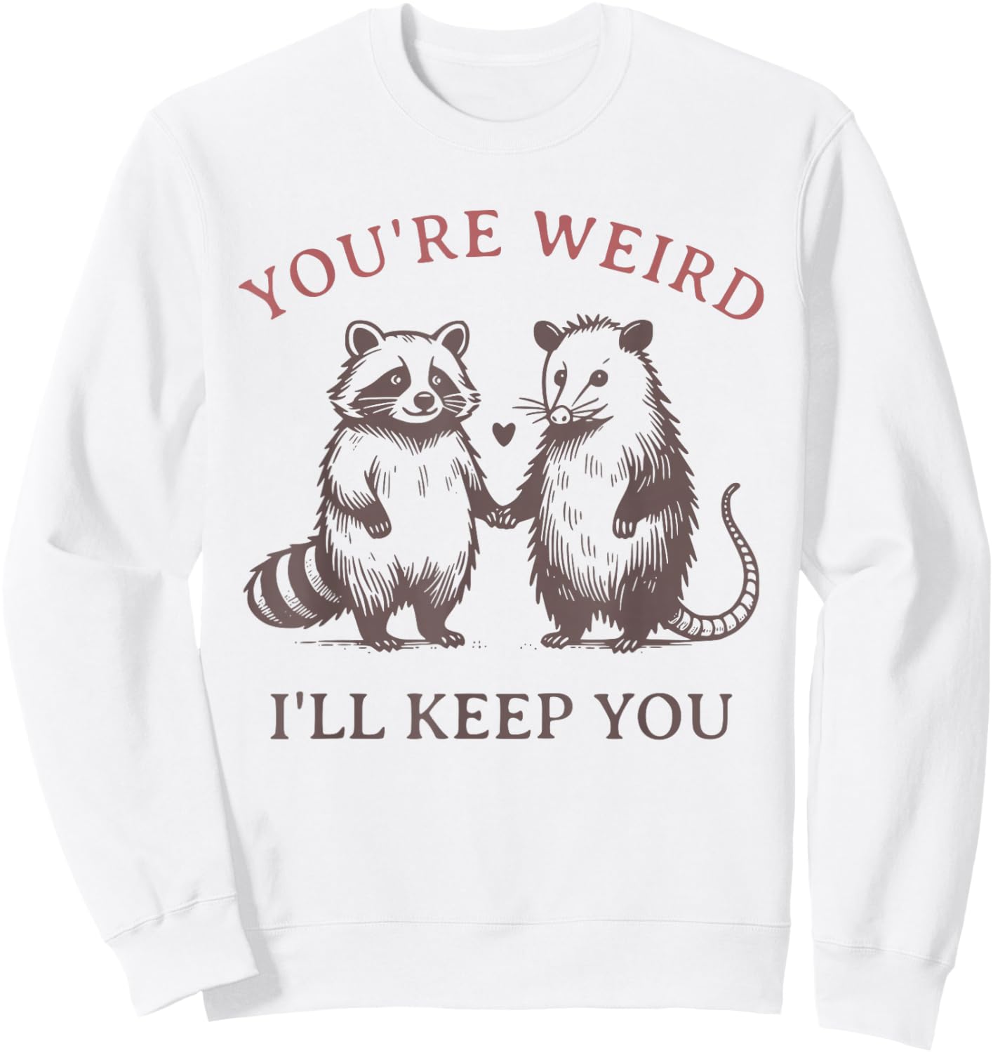 Retro Funny You're Weird I'll Keep You Raccoons Meme Graphic Sweatshirt - Sweatshirt | White