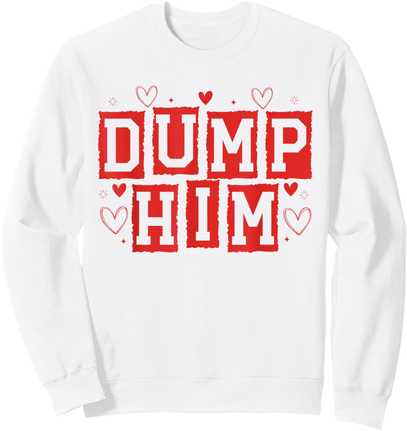 Dump Him Funny Anti Valentines Breakup Sayin Quote Men Women Sweatshirt - Sweatshirt | White