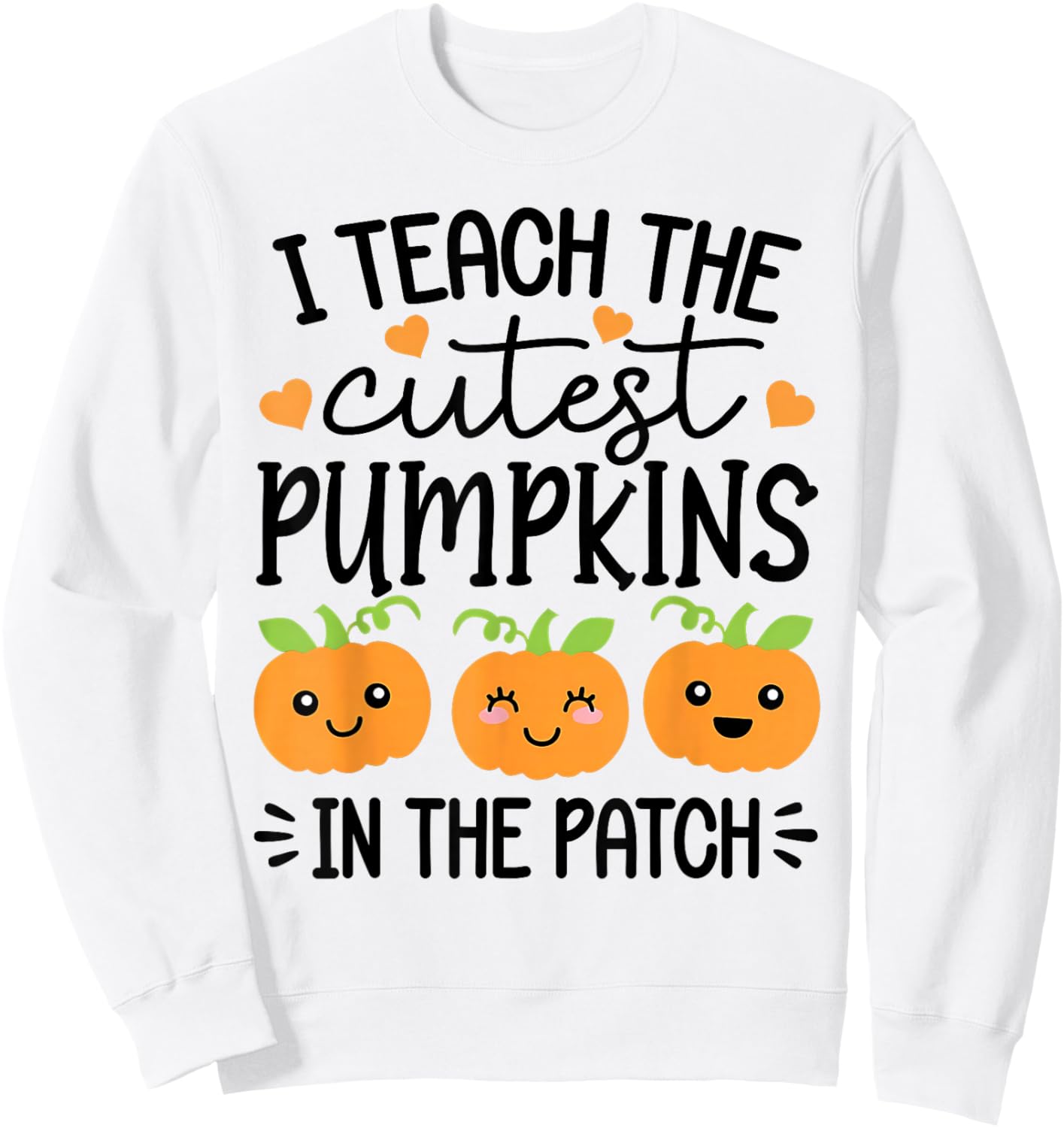 Halloween Teacher I Teach The Cutest Pumpkins in The Patch Sweatshirt - Sweatshirt | White