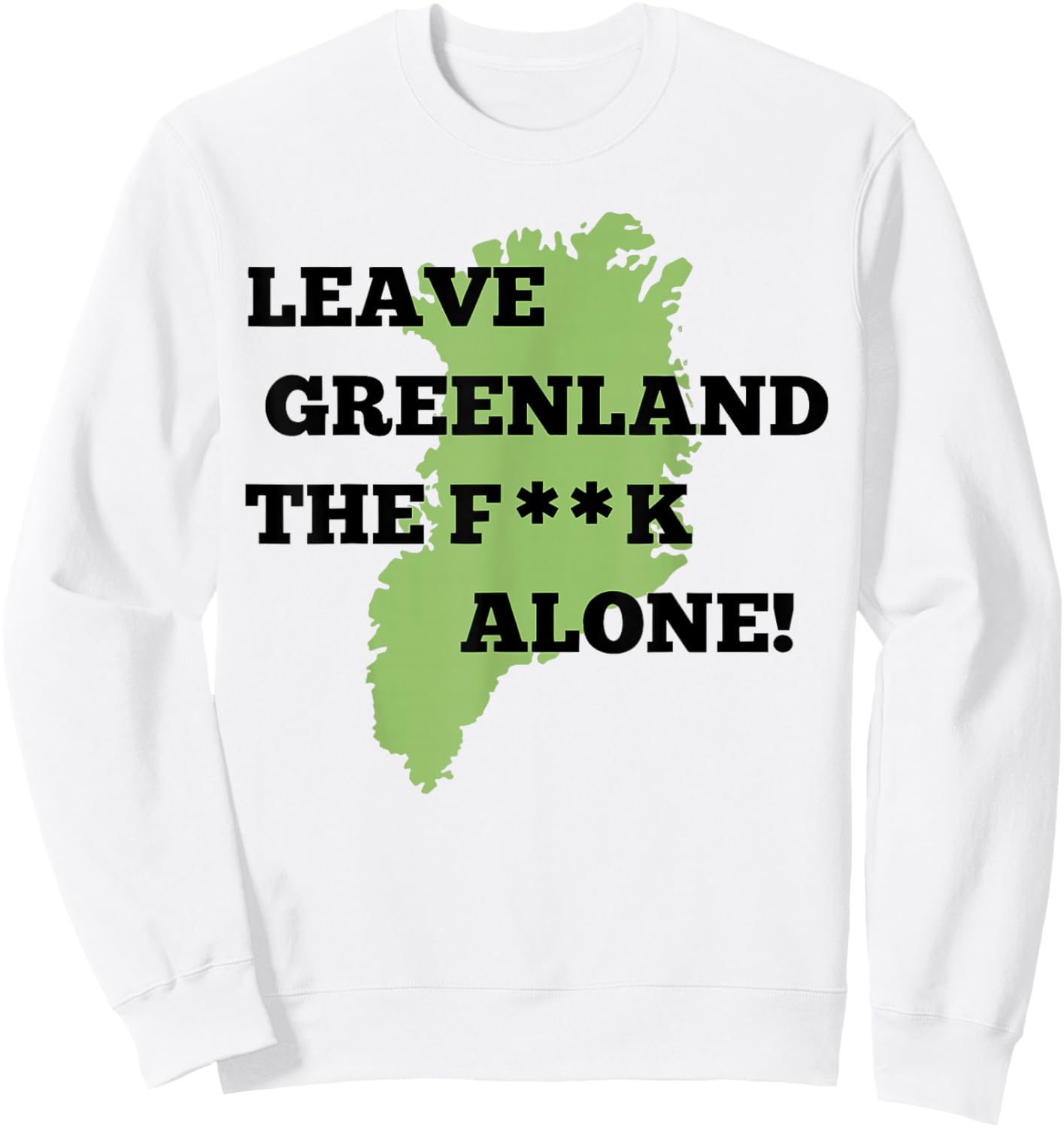 Leave Greenland Patriotic Alone Greenland Map Men Women Sweatshirt - Sweatshirt | White