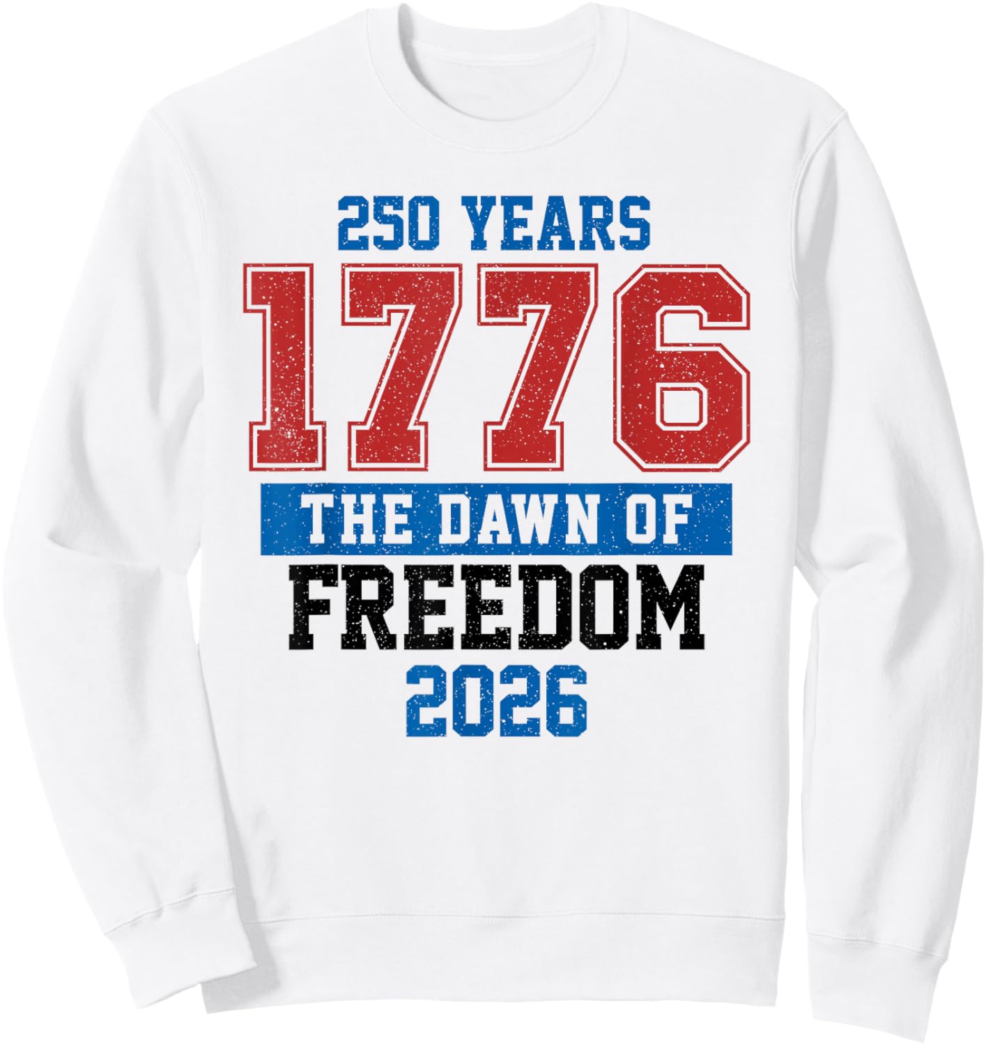 250 Years The Dawn of Freedom American 1776 2026 250th Sweatshirt - Sweatshirt | White
