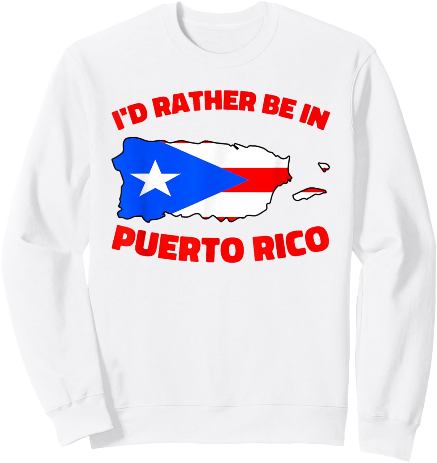 I'd Rather Be in Puerto Rico Boricua Map Puerto Rican Flag Sweatshirt - Sweatshirt | White
