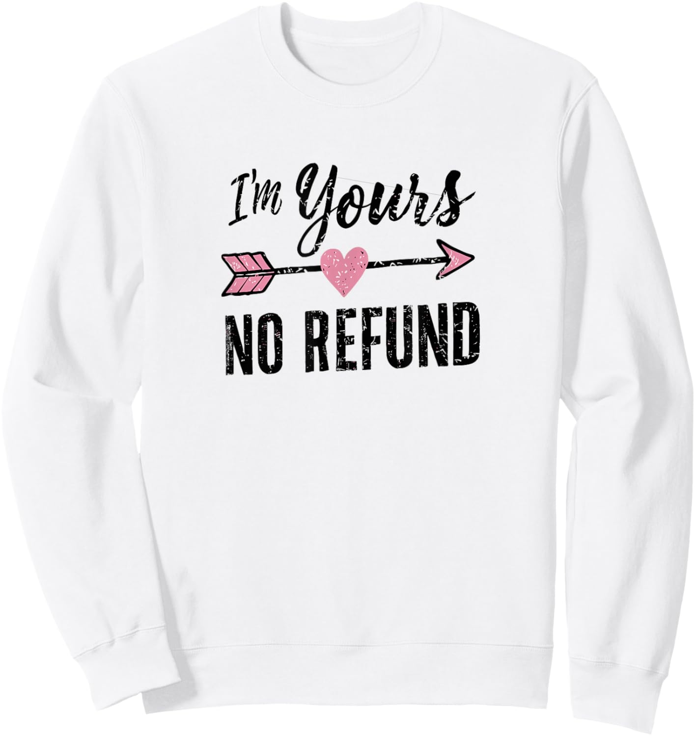 IM Yours NO Refund | Valentines Day Sweatshirt - Sweatshirt | White