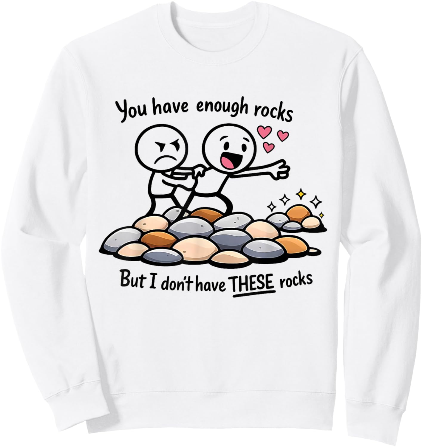 You Have Enough Rocks But I Don't Have These Rocks Geologist Sweatshirt - Sweatshirt | White