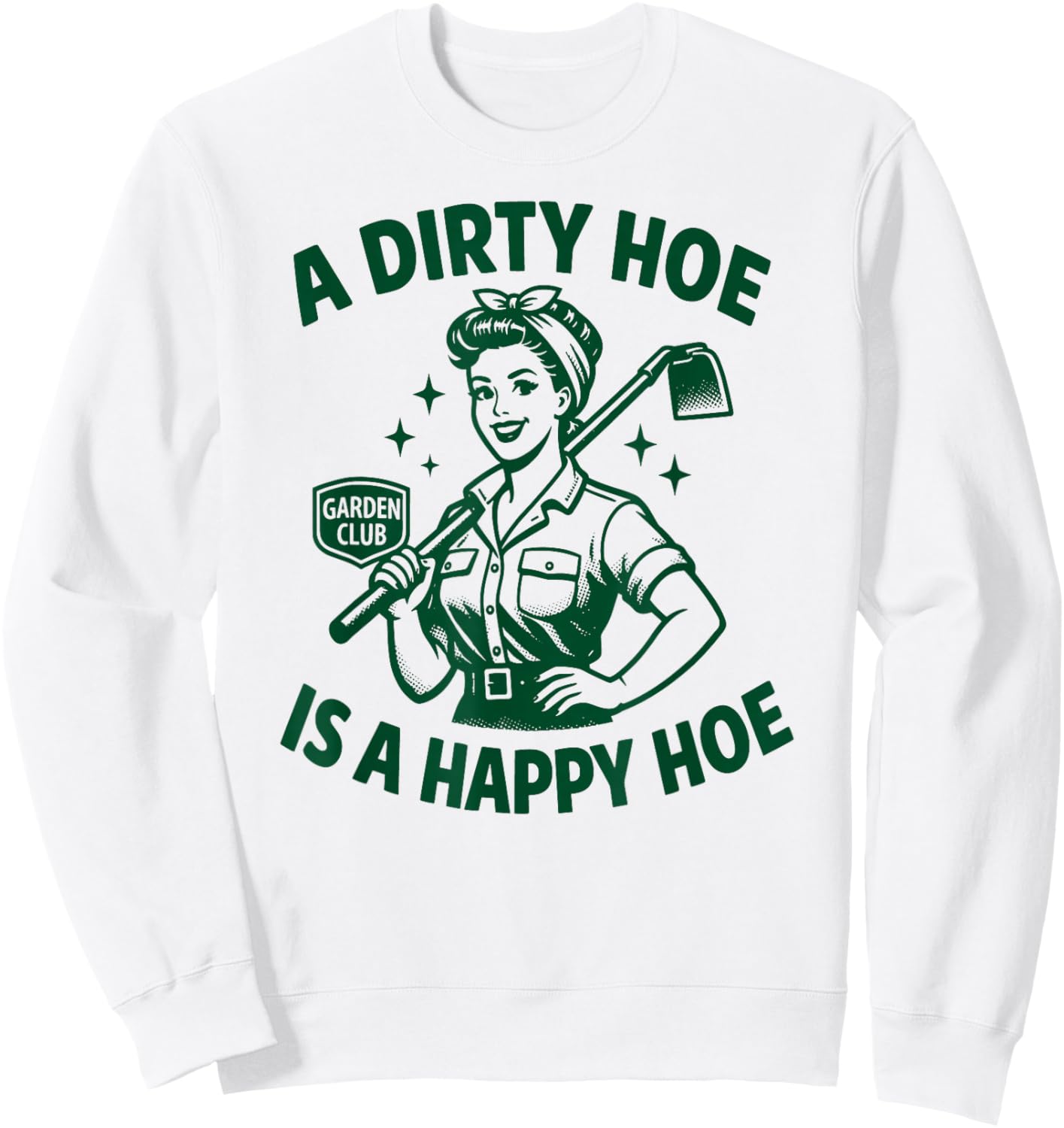 A Dirty Hoe is A Happy Hoe | Funny Women's Adult Humor Retro Sweatshirt - Sweatshirt | White