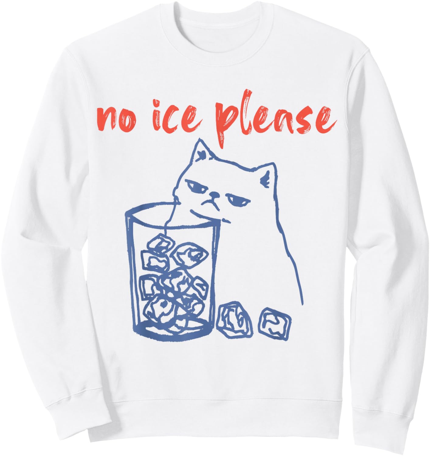 No Ice Please Funny Cat Meme Men Women Sweatshirt - Sweatshirt | White