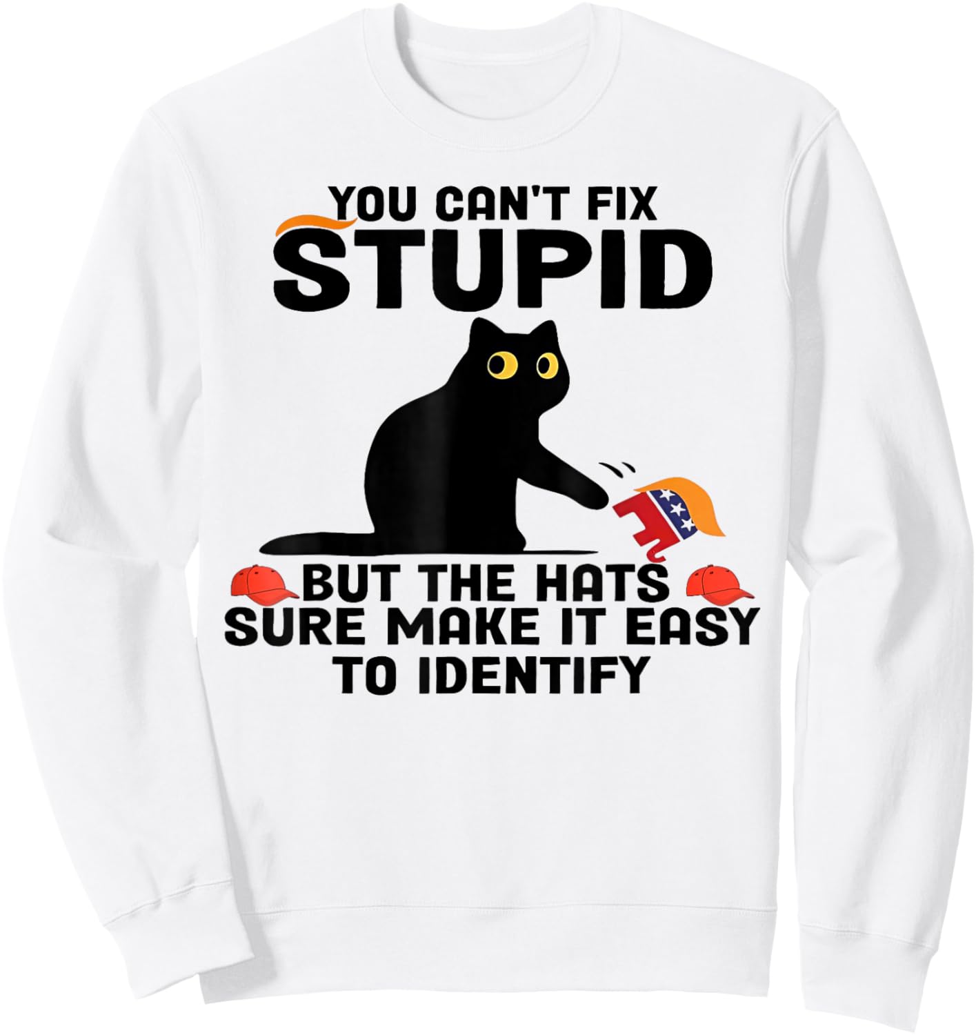 Cat You Can't Fix Stupid But The Hats Sure Make It Easy Sweatshirt - Sweatshirt | White