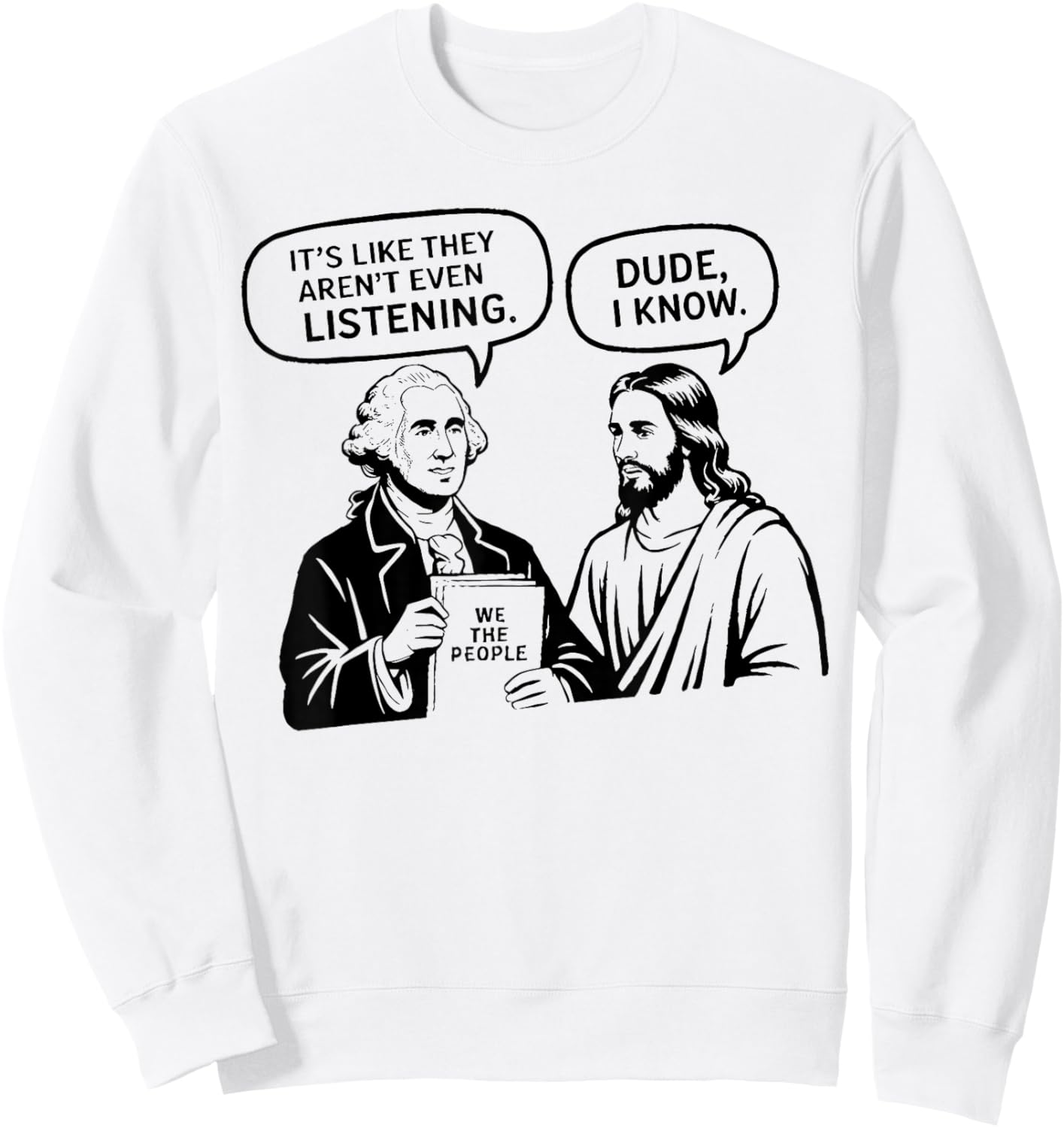 Funny Meme Design George Washington and Jesus Dude I Know Sweatshirt - Sweatshirt | White