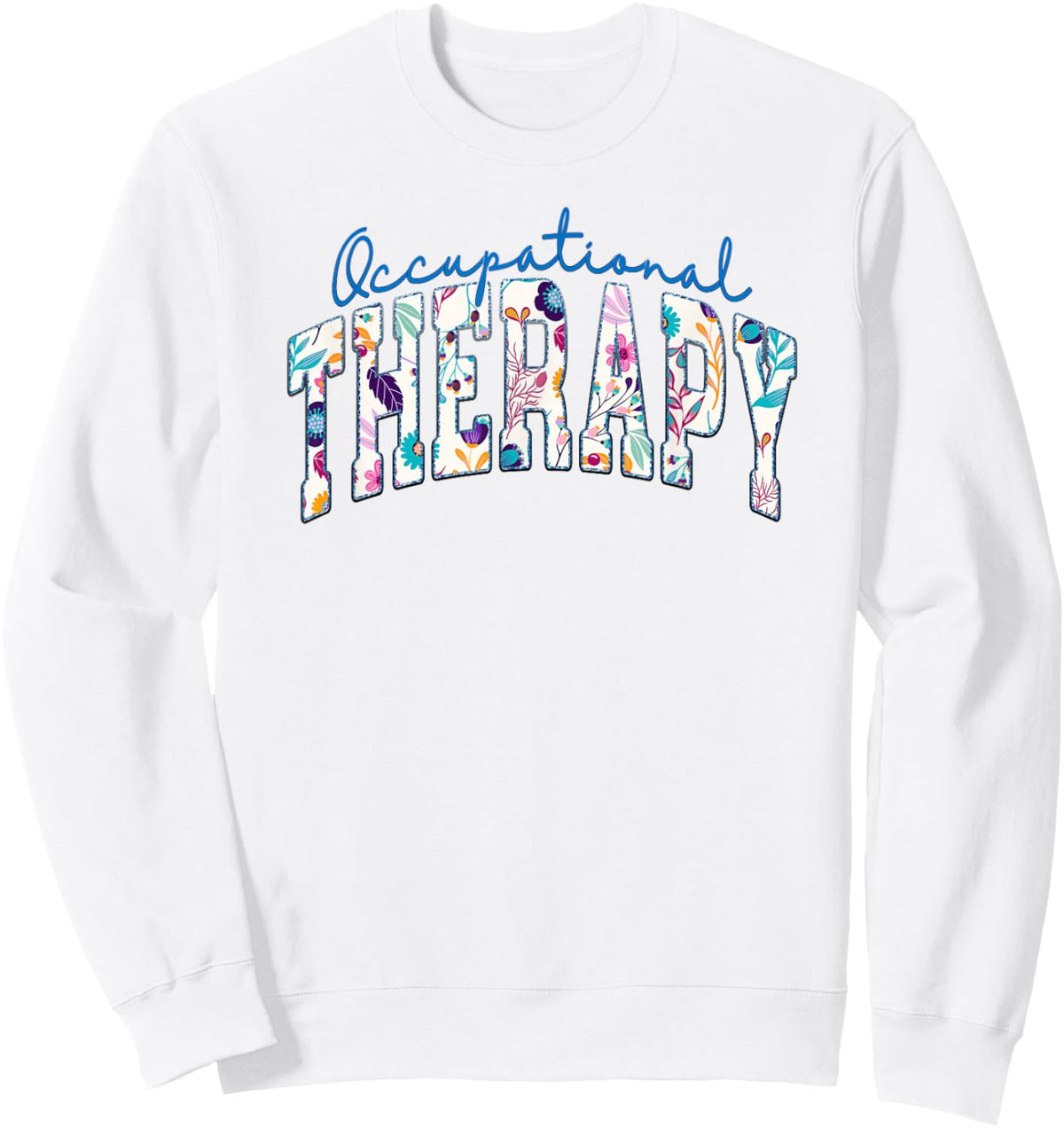 Pediatric Occupational Therapy Occupational Therapist OT Sweatshirt - Sweatshirt | White
