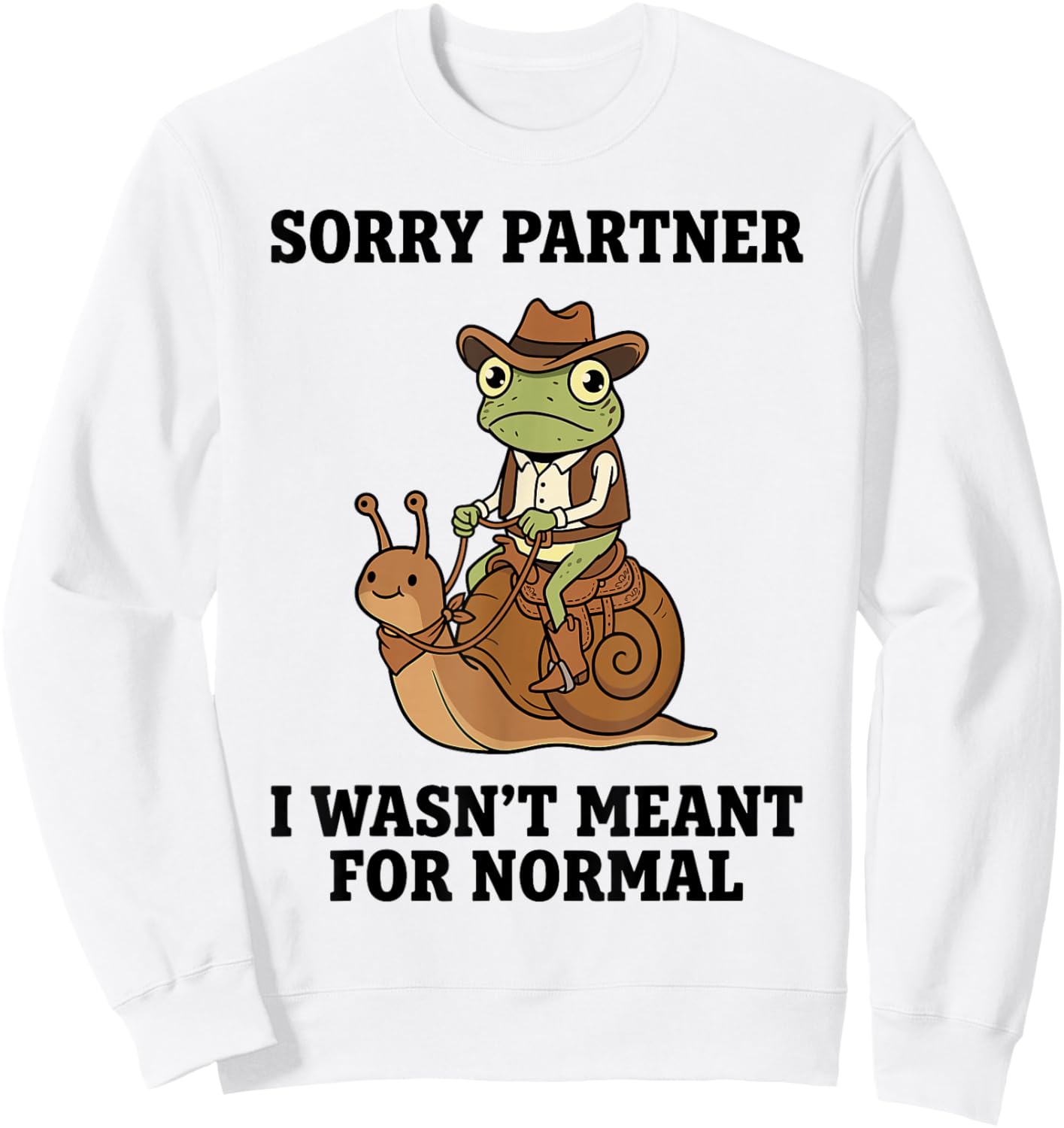 Sorry Partner I Wasn't Meant for Normal Weird Cowboy Frog Sweatshirt - Sweatshirt | White