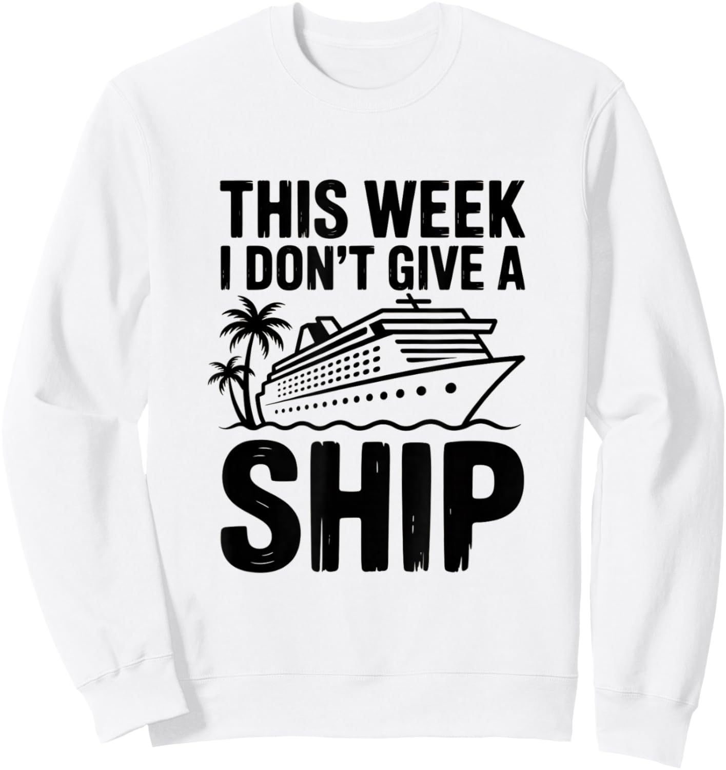 This Week I Dont Give A Ship Funny Cruise Sweatshirt - Sweatshirt | White