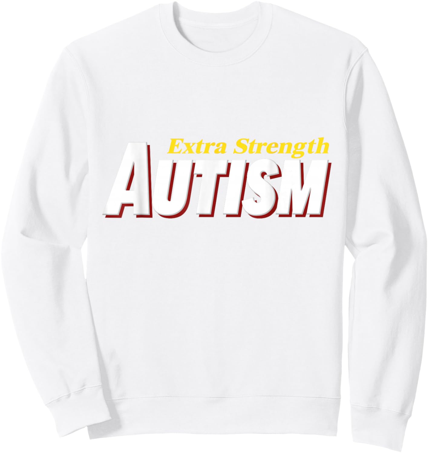 Extra Strength Autism - Inappropriate Autism Sweatshirt - Sweatshirt | White