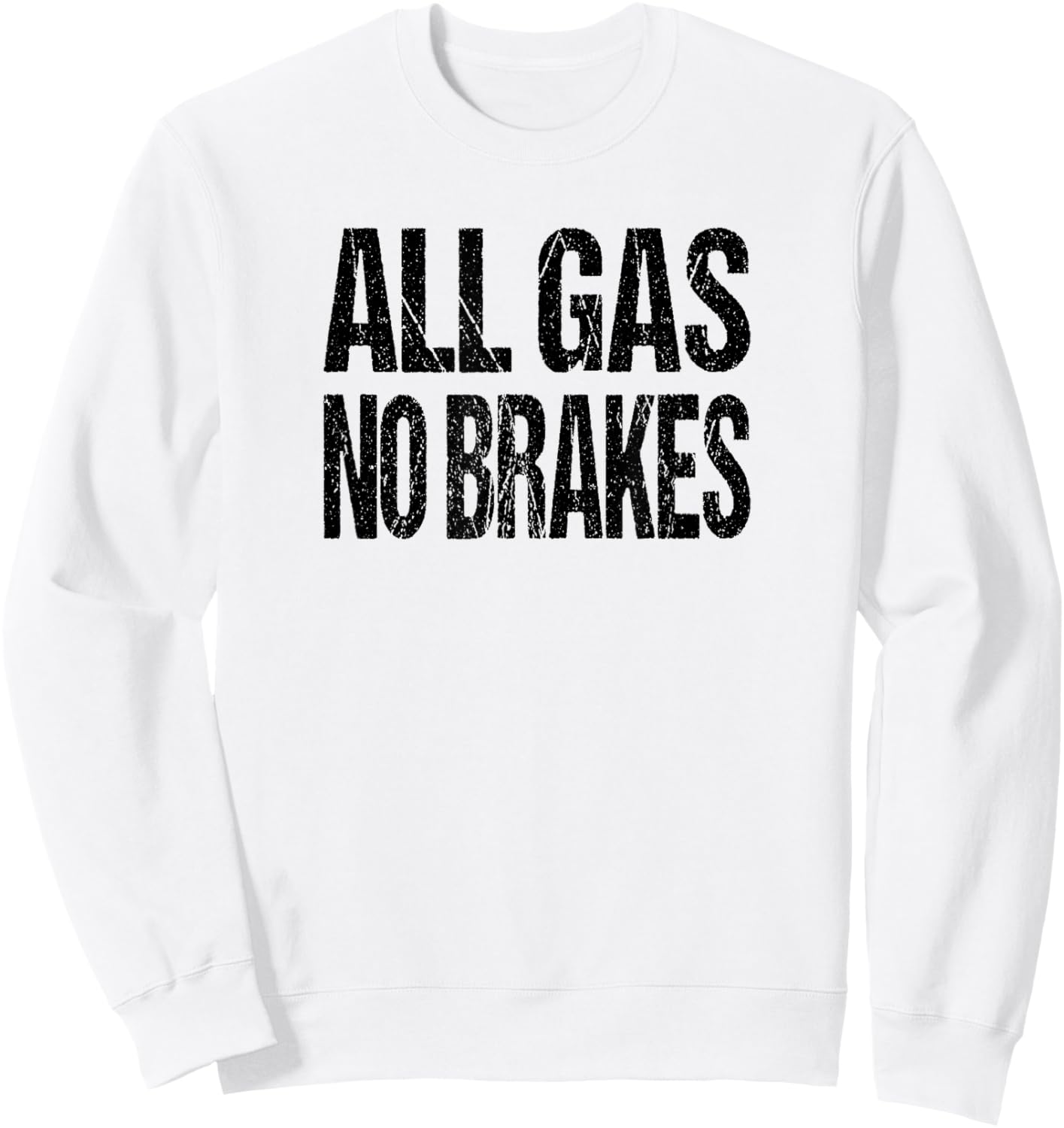 All Gas No Brakes Inspirational Motivational Novelty Sweatshirt - Sweatshirt | White