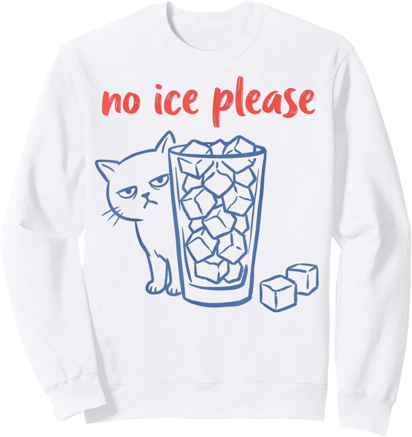 No Ice Please - Funny Cat Meme Sweatshirt - Sweatshirt | White