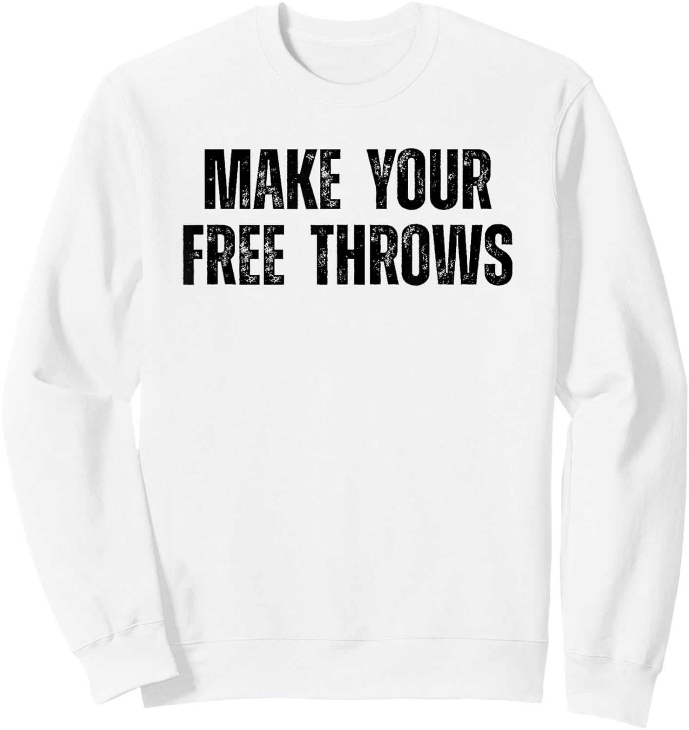 Make Your Free Throws Basketball Player Saying Motivational Sweatshirt - Sweatshirt | White