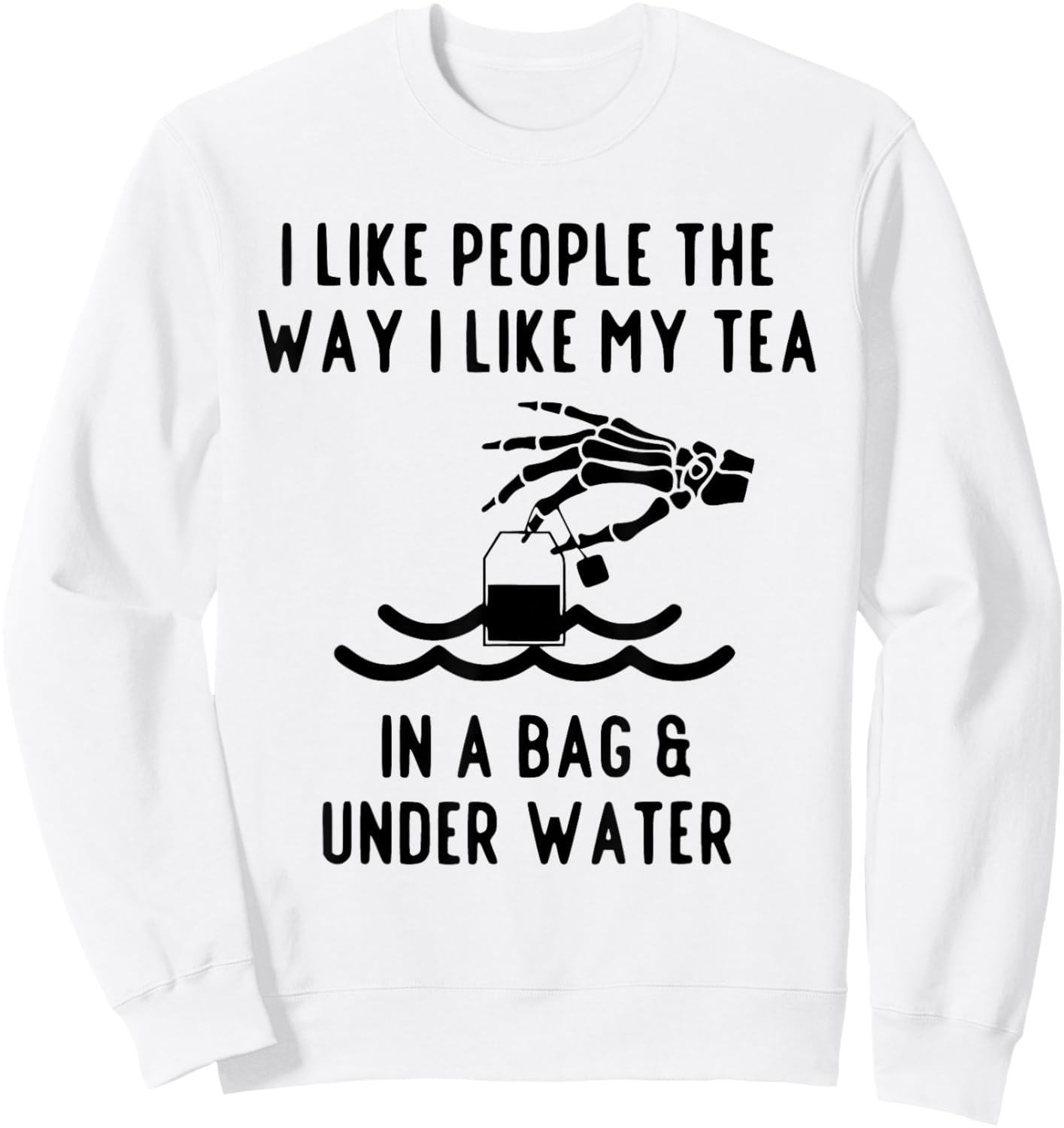 I Like People The Way I Like My Tea in A Bag and Underwater Sweatshirt - Sweatshirt | White