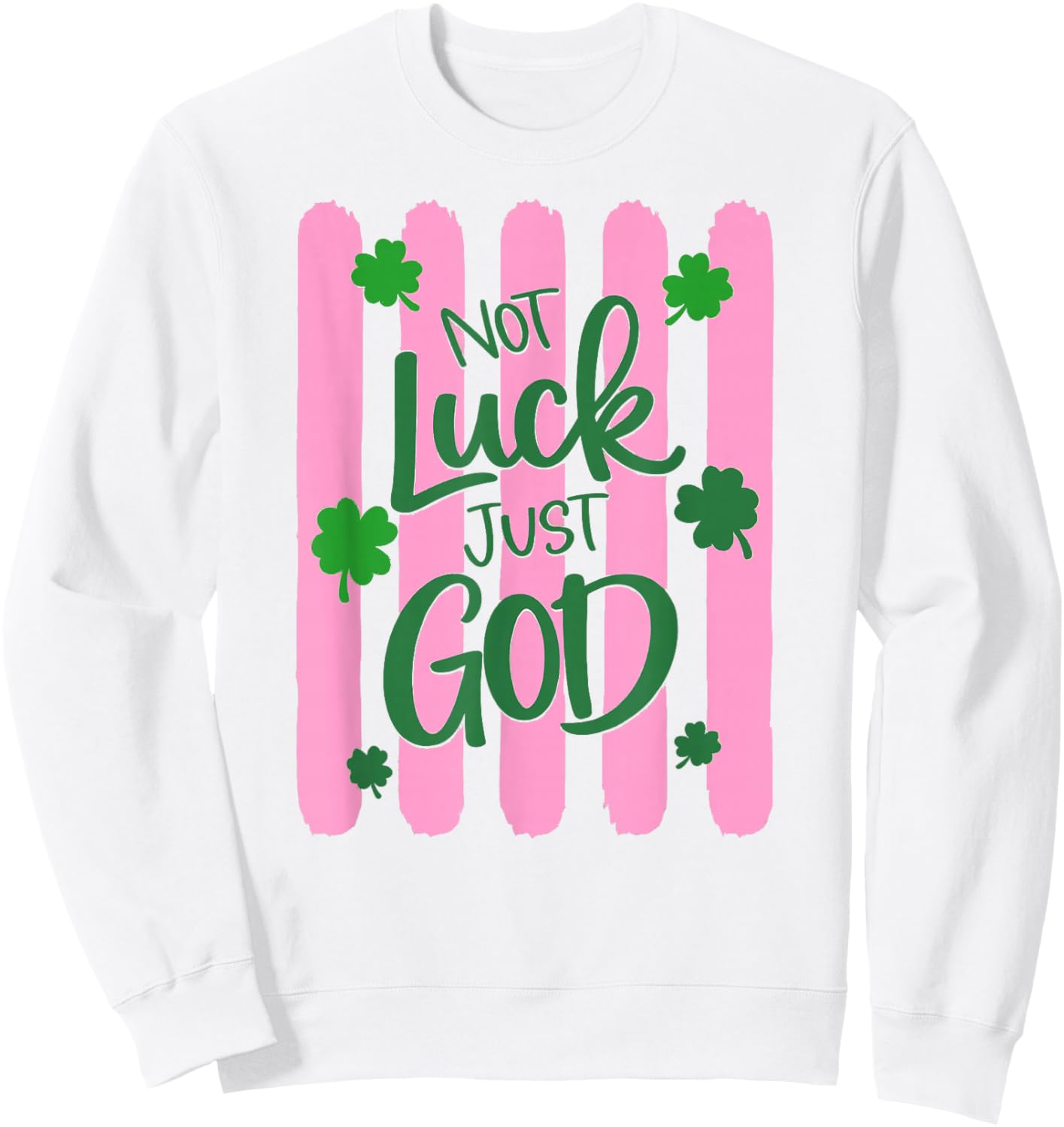 Christian St Patricks Day Not Luck Just God Clover Sweatshirt - Sweatshirt | White