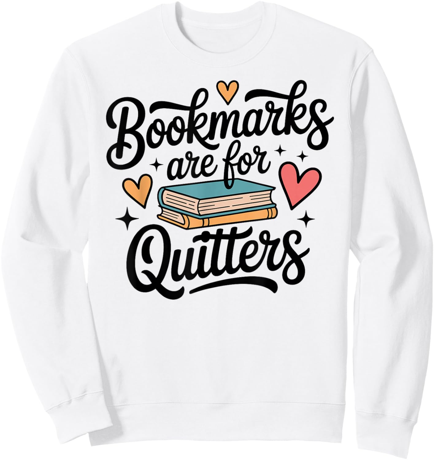 Bookmarks are for Quitters Funny Librarian Library Reading Sweatshirt - Sweatshirt | White