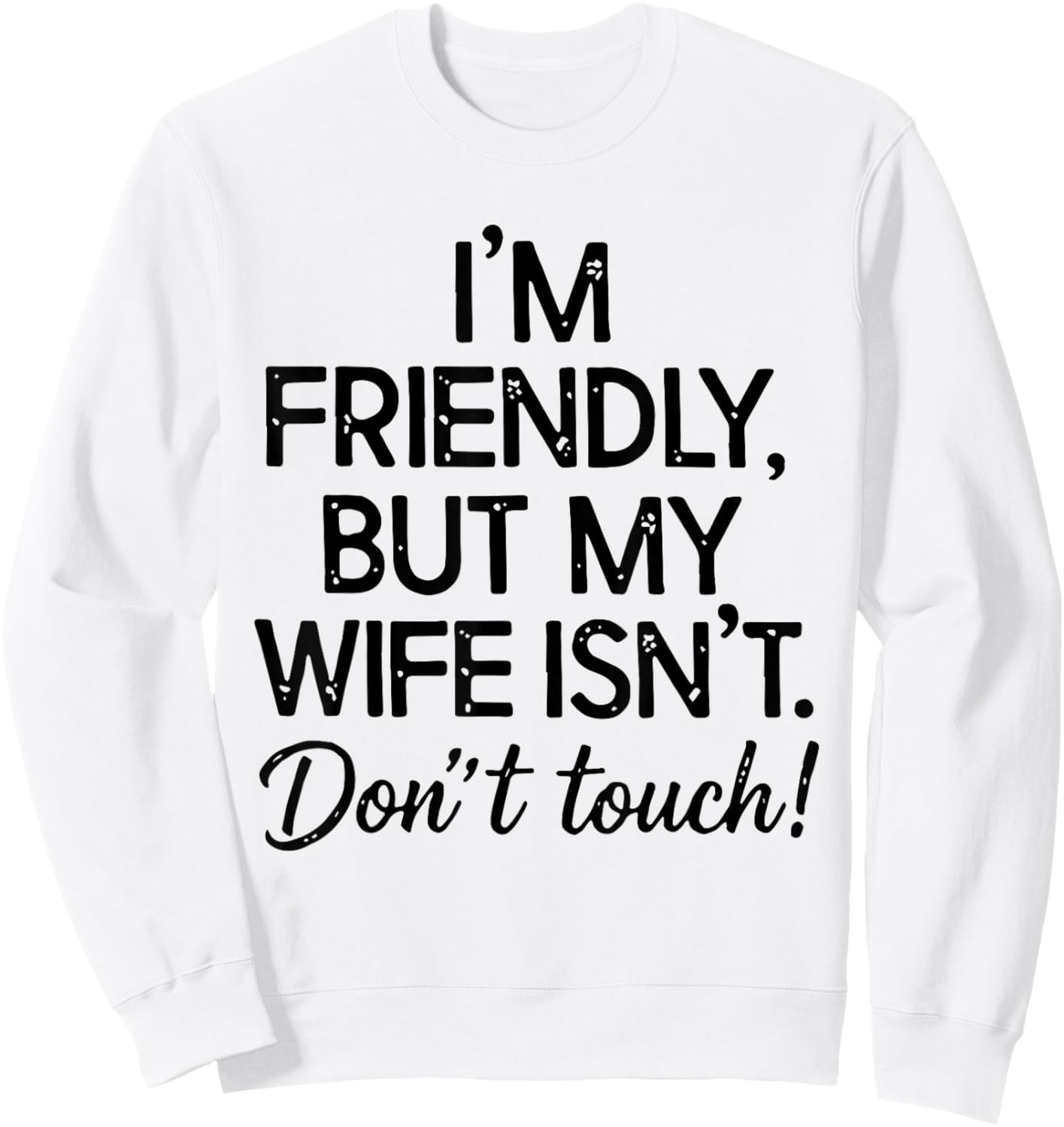 Retro I'm Friendly But My Wife Isn't Don't Touch Funny Wife Sweatshirt - Sweatshirt | White