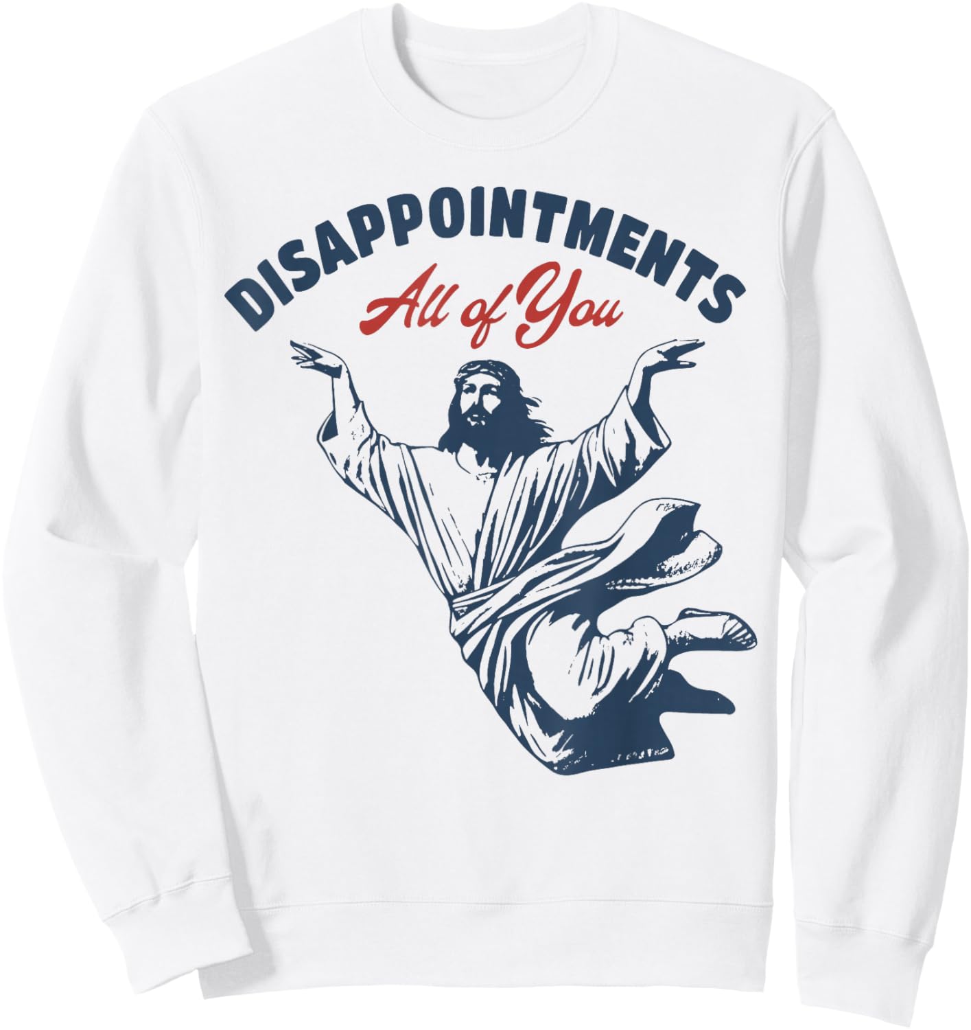 Jesus Disappointments All of You Sweatshirt - Sweatshirt | White
