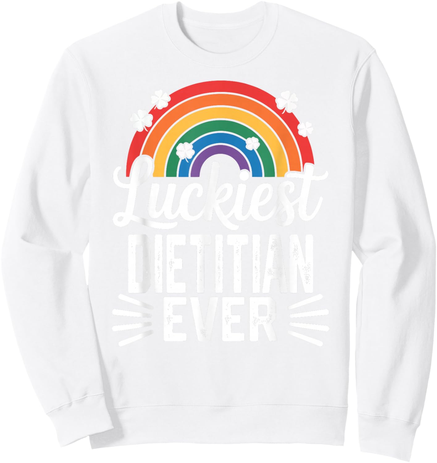 Luckiest Dietitian Ever St Patricks Day Rainbow Shamrock Sweatshirt - Sweatshirt | White