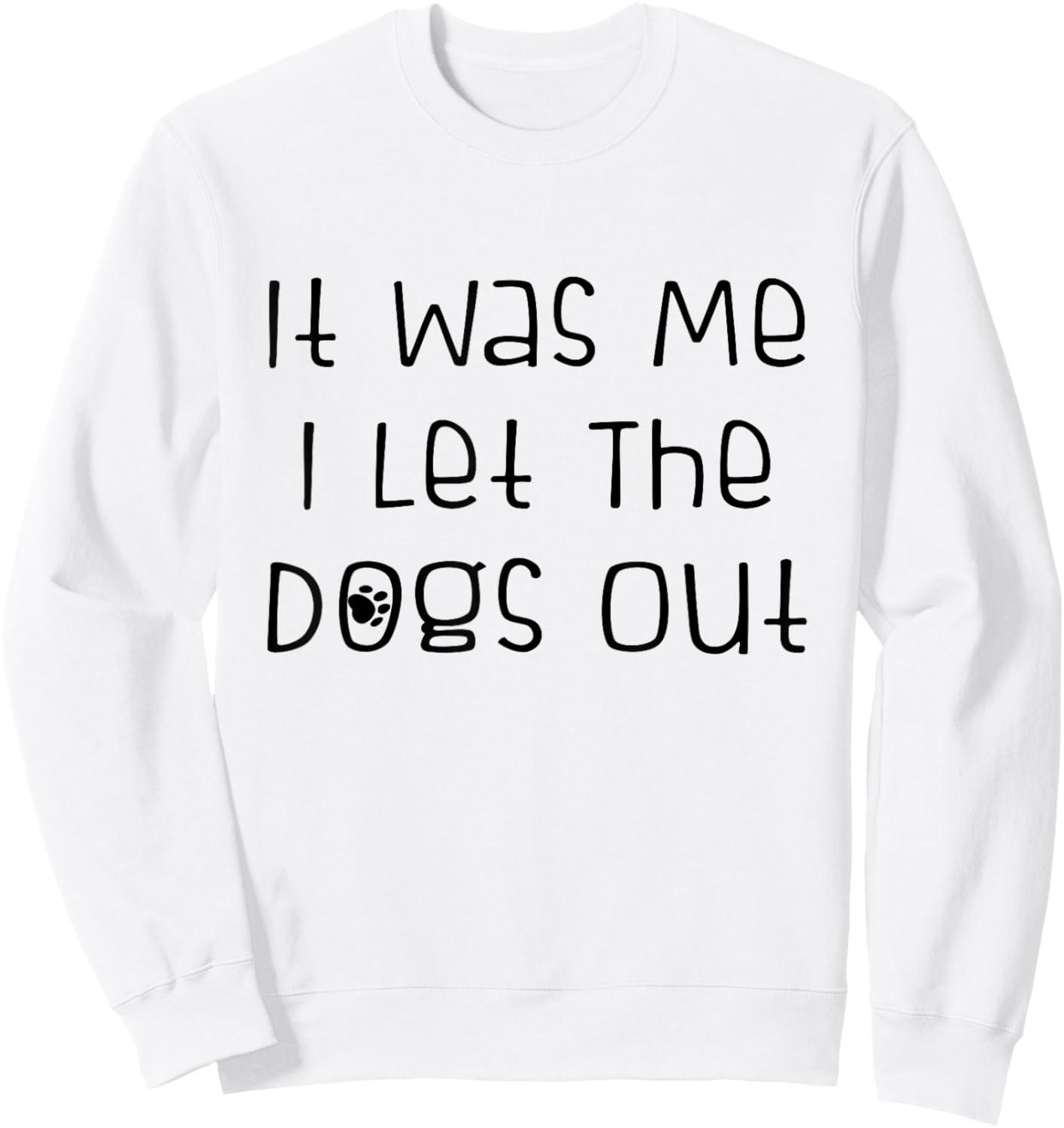 It was Me I Let The Dogs Out Funny Dog Lover Sweatshirt - Sweatshirt | White