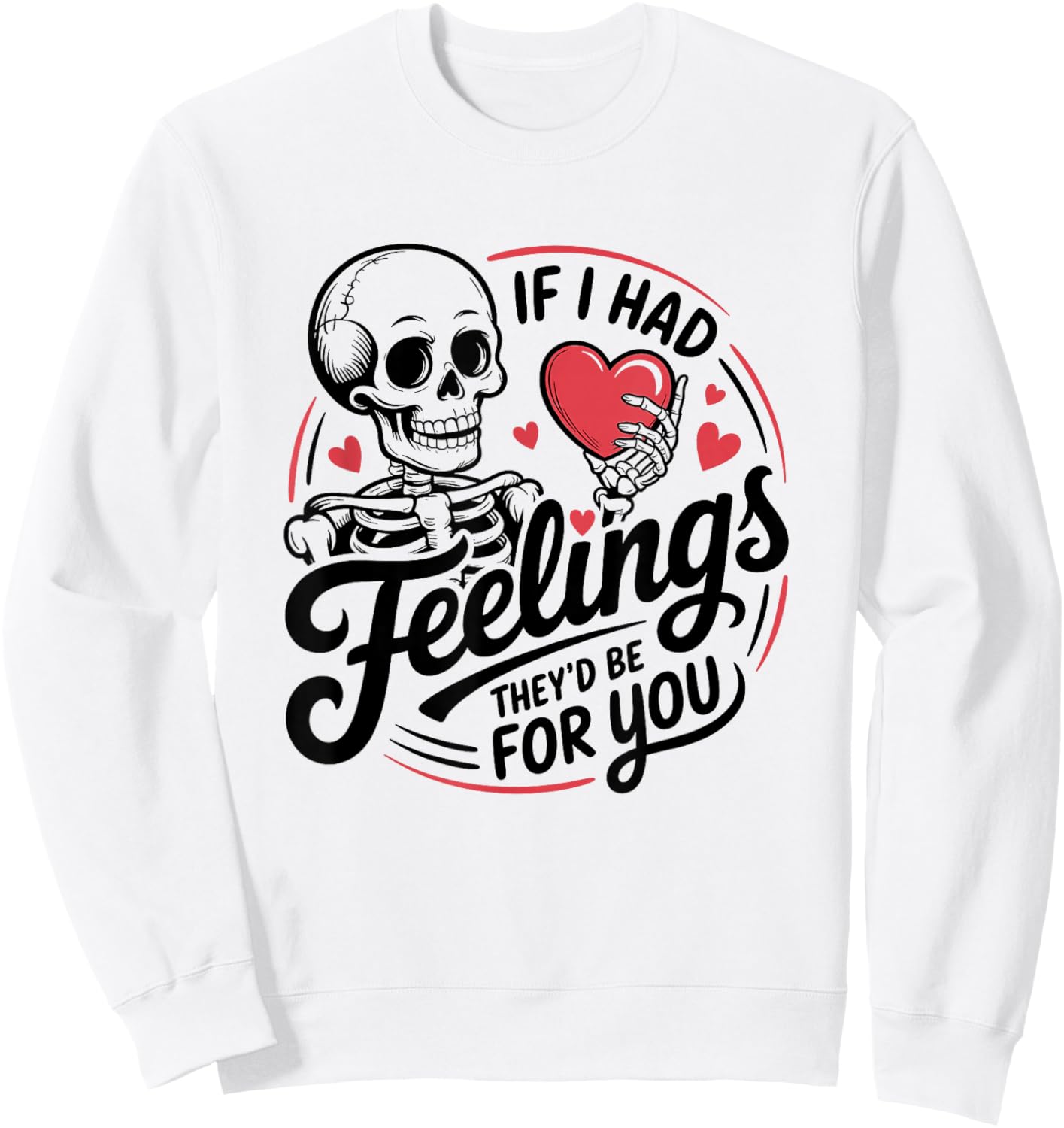 If I Had Feelings They'd Be for You Skeleton Valentines Sweatshirt - Sweatshirt | White