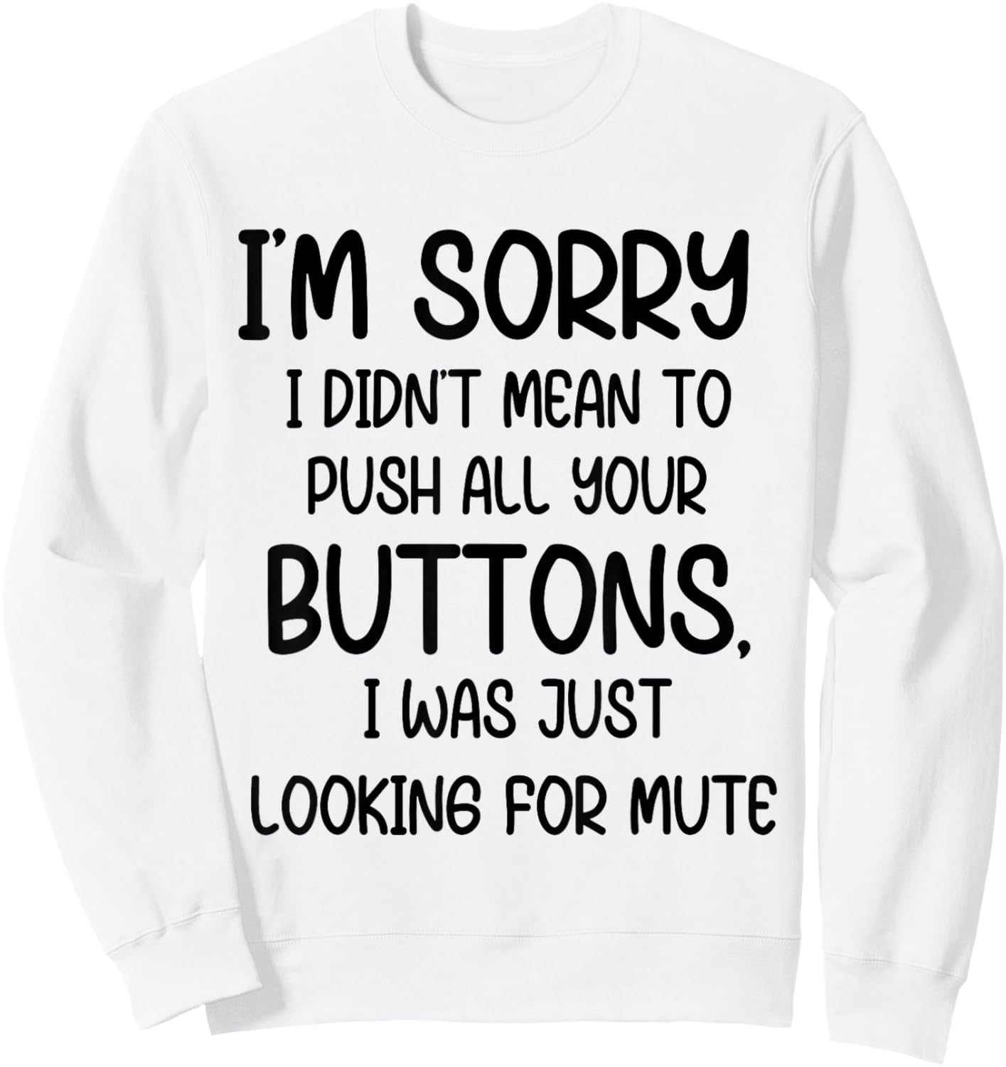 I'm Sorry I Didn't Mean to Push All Your Buttons I was Just Sweatshirt - Sweatshirt | White