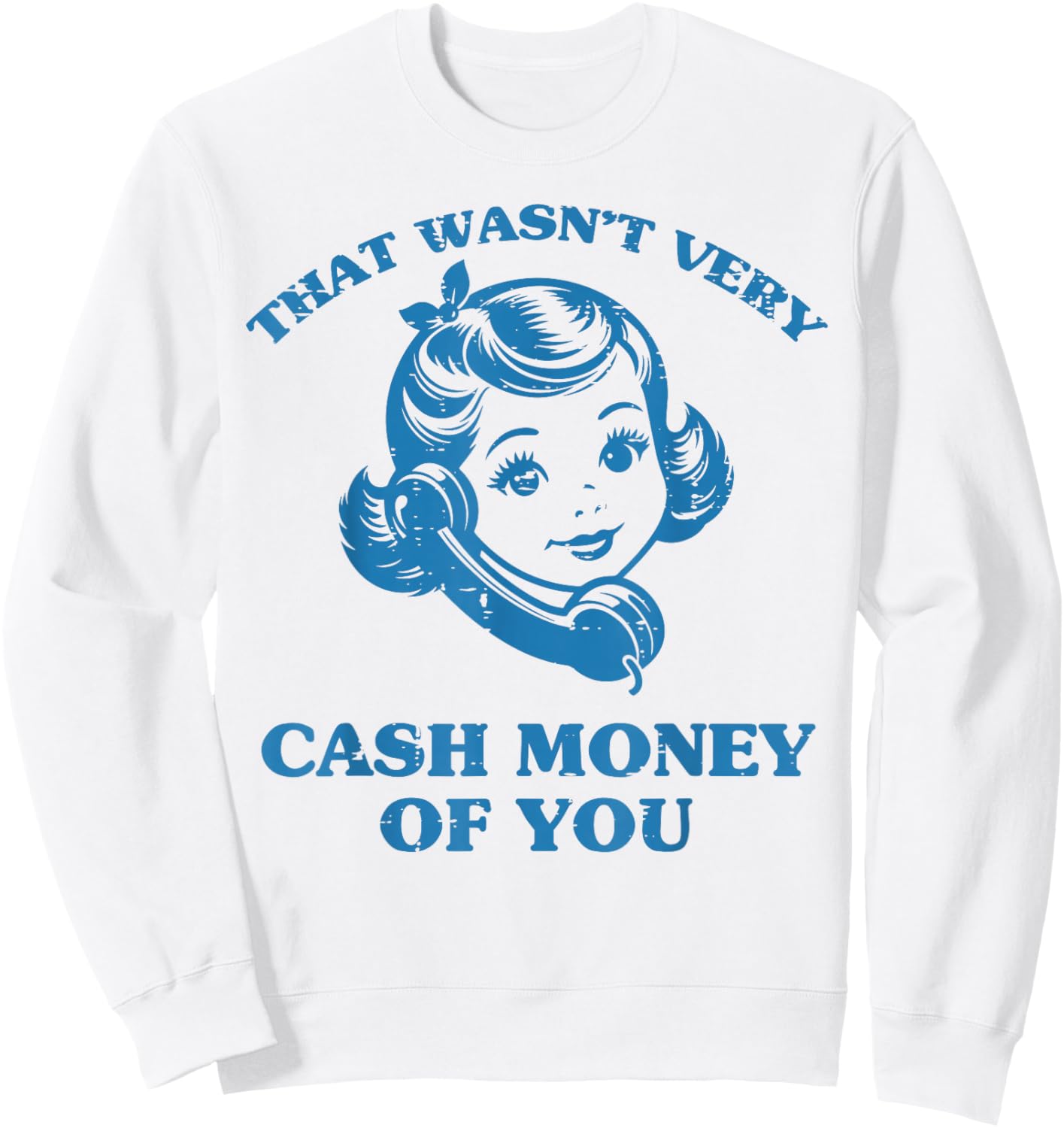 That Wasnt Very Cash Money of You Funny Saying Men Women Sweatshirt - Sweatshirt | White