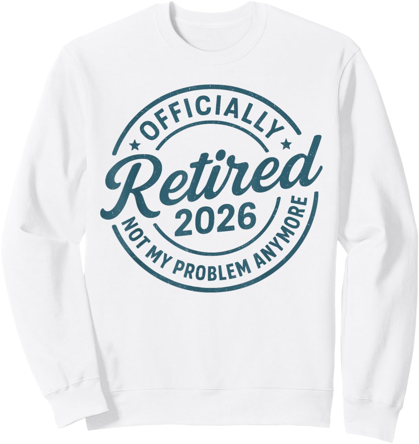 Officially Retired 2026 Not My Problem Anymore Sweatshirt - Sweatshirt | White