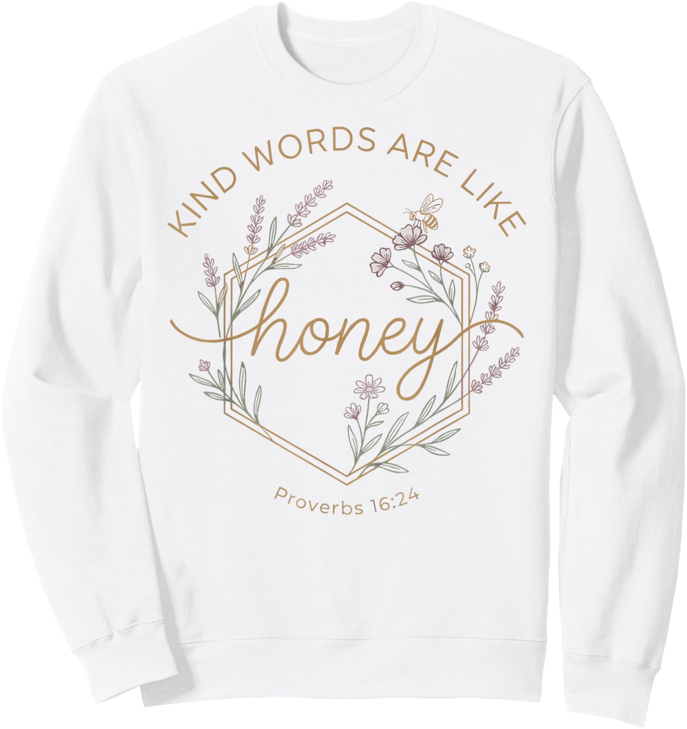 Kind Words are Like Honey Proverbs 16:24 Christian Teacher Sweatshirt - Sweatshirt | White