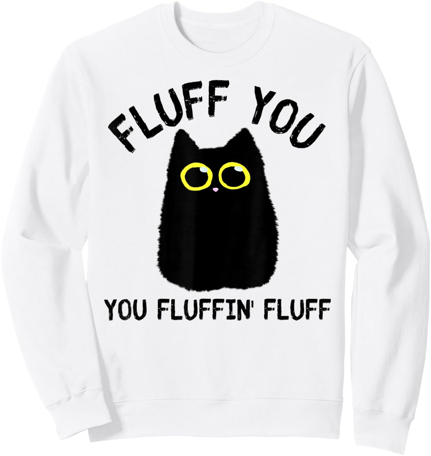 Funny Black Cat Fluff You You Fluffin Fluff Men Women Sweatshirt - Sweatshirt | White