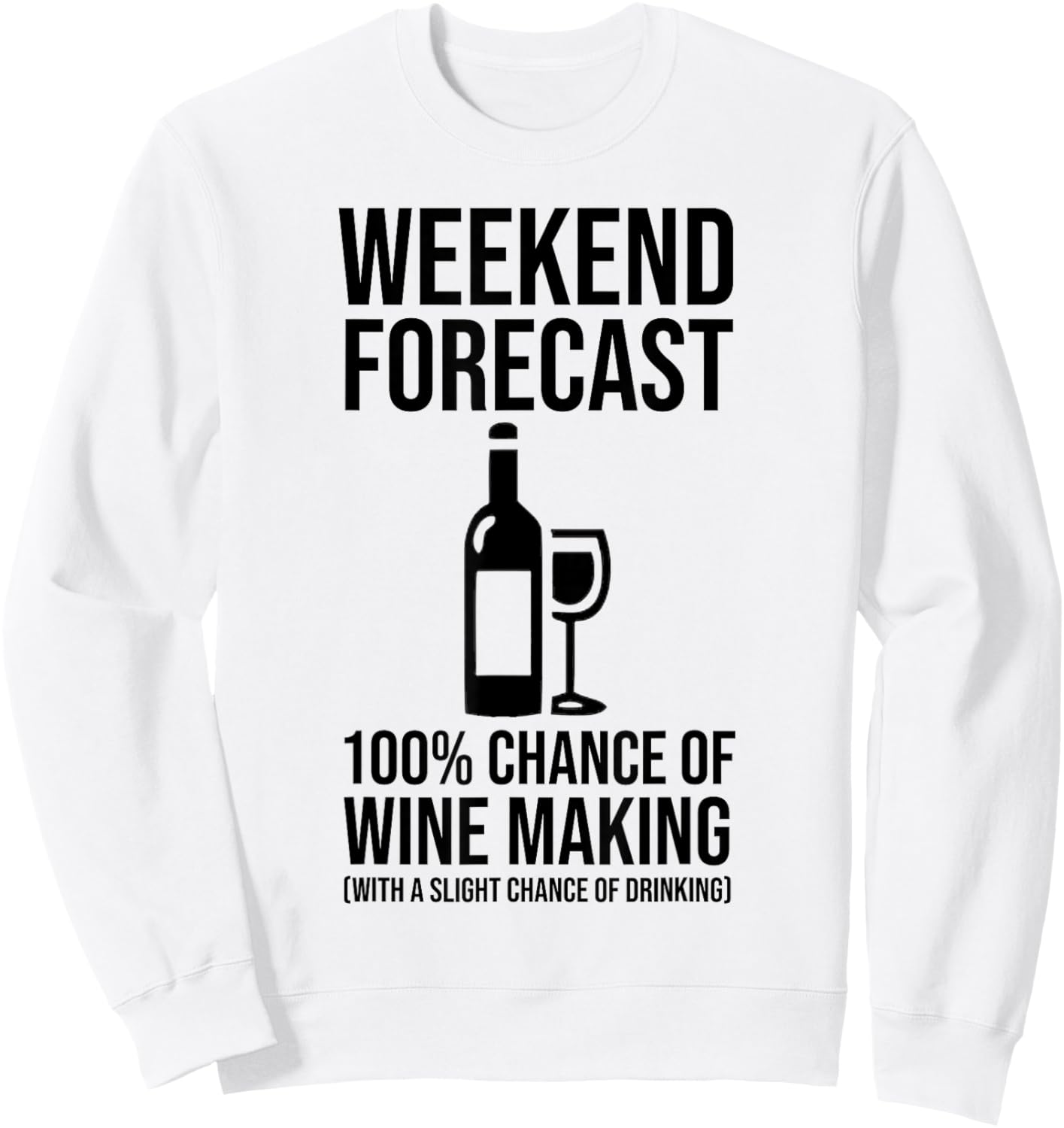 Weekend Forecast - 100% Chance of Wine Making Sweatshirt - Sweatshirt | White