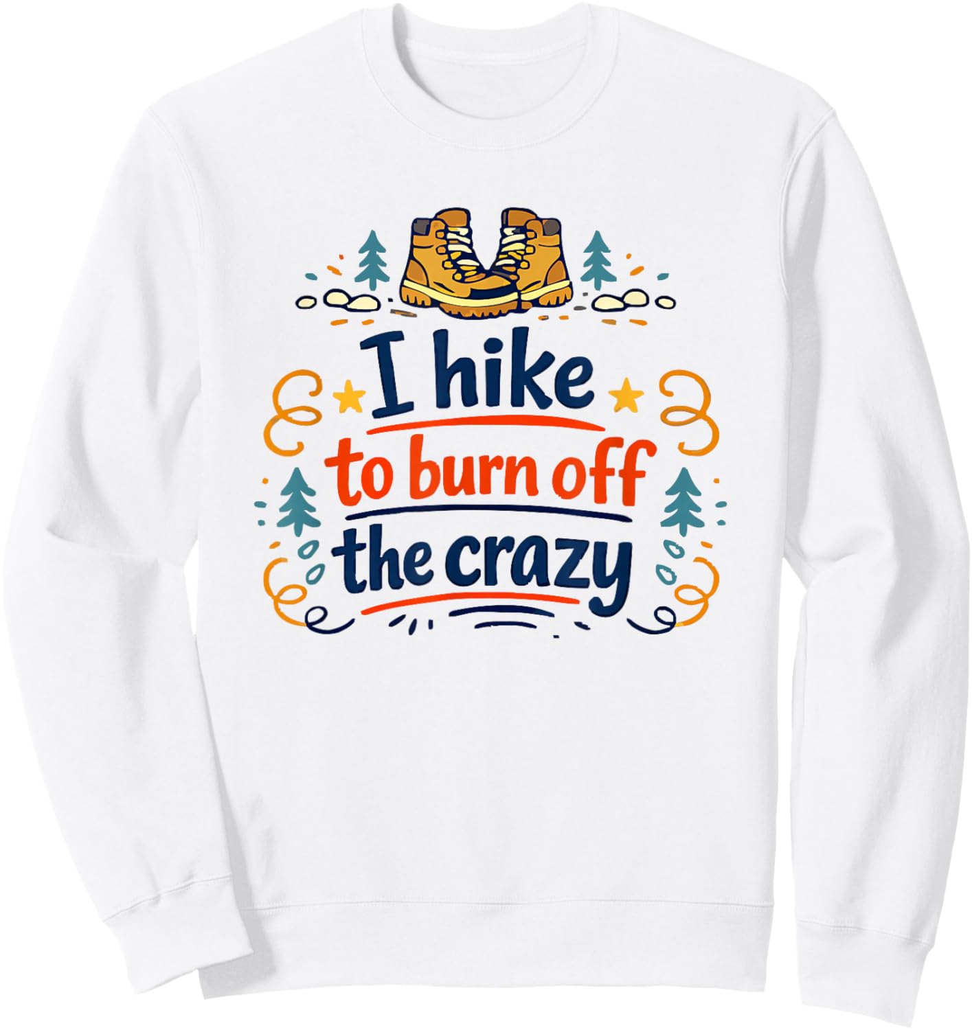 I Hike to Burn Off The Crazy Funny Hiking Graphic Sweatshirt - Sweatshirt | White