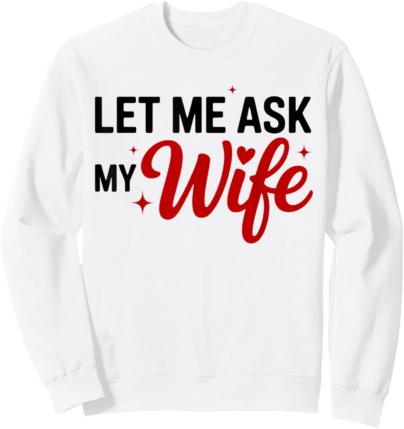 Let Me Ask My Wife Funny Valentine Couple Quote Sweatshirt - Sweatshirt | White