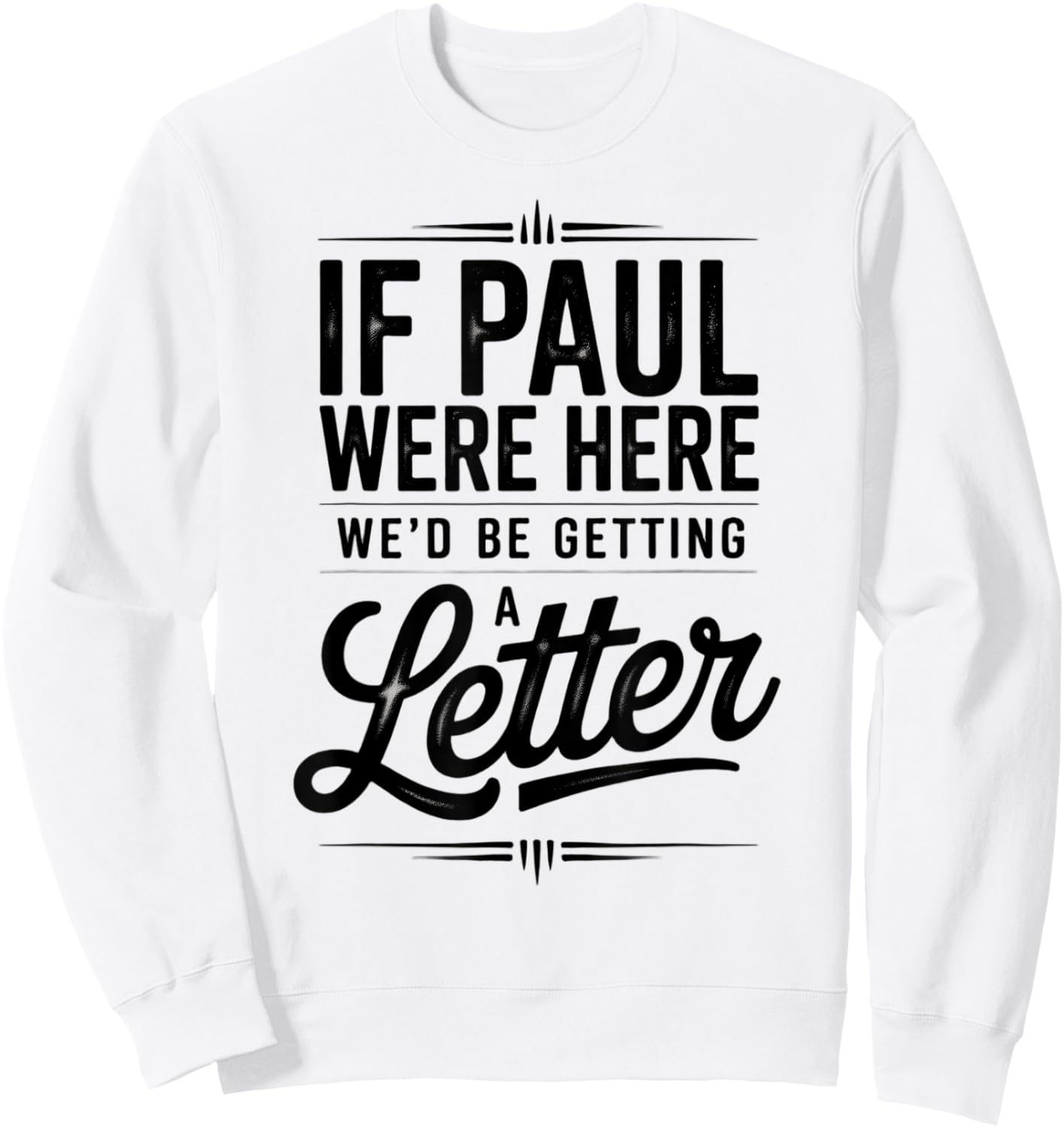 If Paul were Here We'd Be Getting A Letter Funny Christian Sweatshirt - Sweatshirt | White