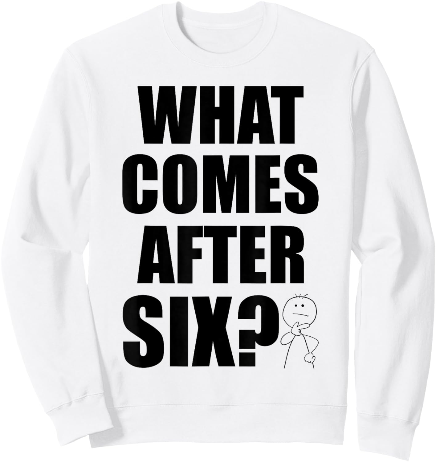 What Comes After Six Seven 6 7 Meme Funny Saying Joke Humor Sweatshirt - Sweatshirt | White