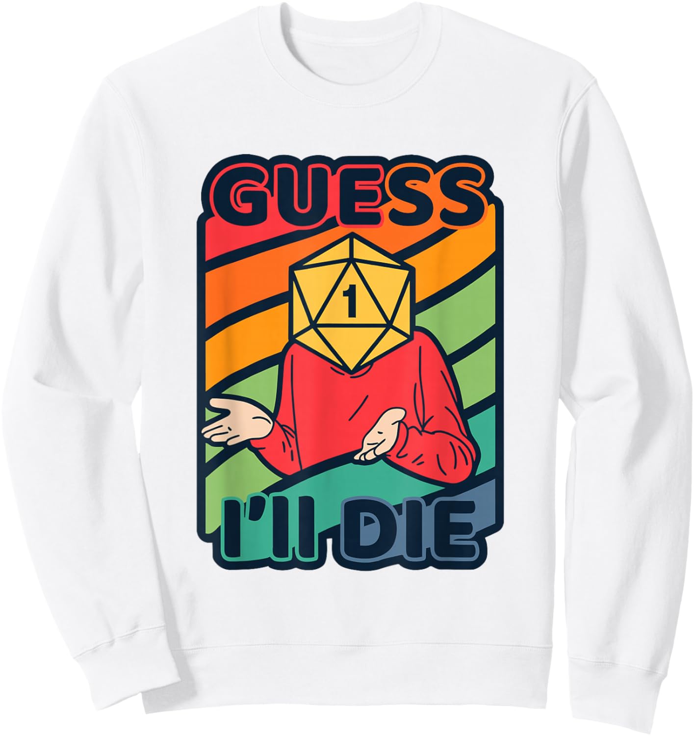 Guess Ill Die D20 Dice Tabletop Role Playing Gamer Meme Sweatshirt - Sweatshirt | White
