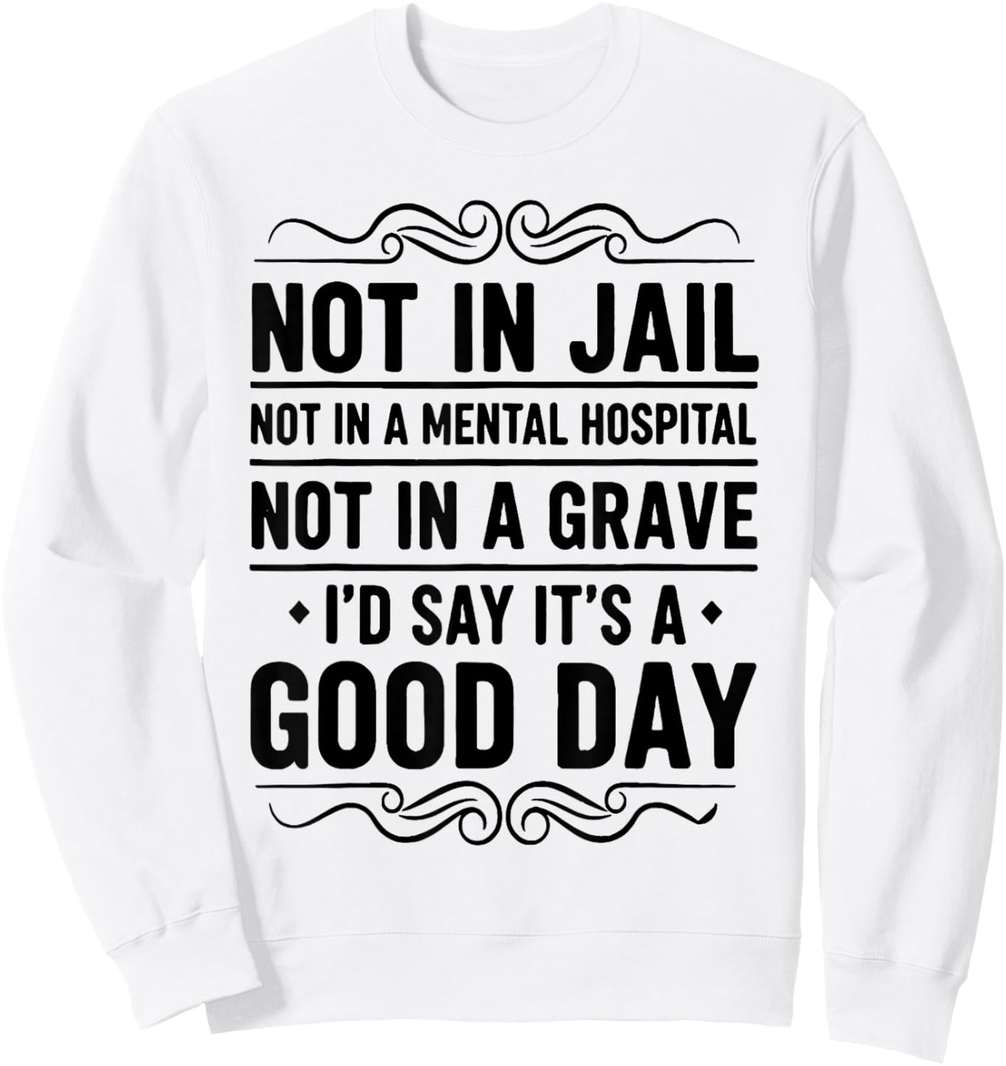Not in Jail Not in A Mental Hospital Not in A Grave Funny Sweatshirt - Sweatshirt | White
